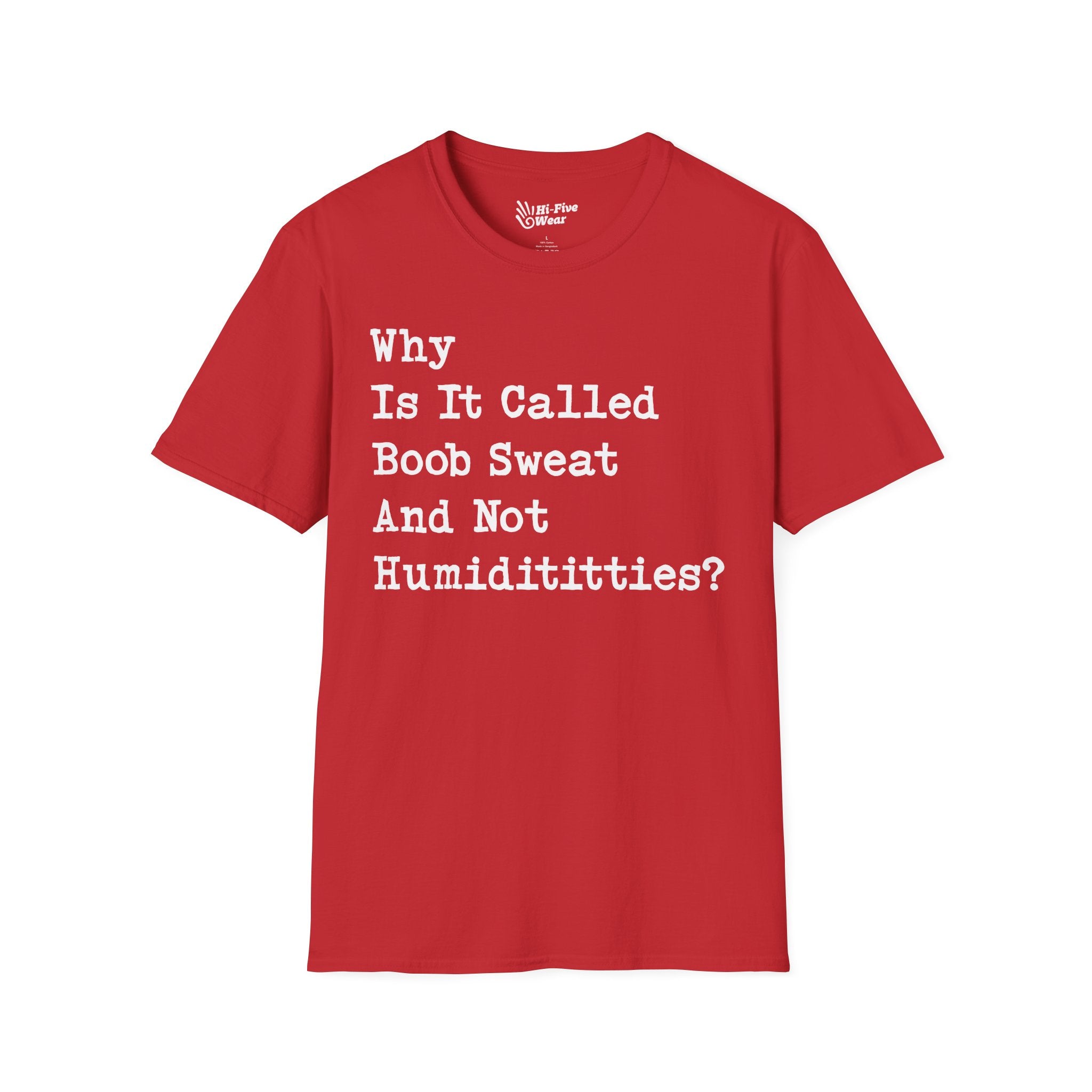 Why Is It Called Boob Sweat And Not Humidititties? Tee