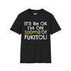 I'll Be Ok, I'm On 500mg Of Fukitol Tee