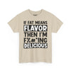 If Fat Means Flavor Then I’m F%#*ing Delicious Tee