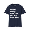 Isn't It Funny How You Can Still Read This? Tee