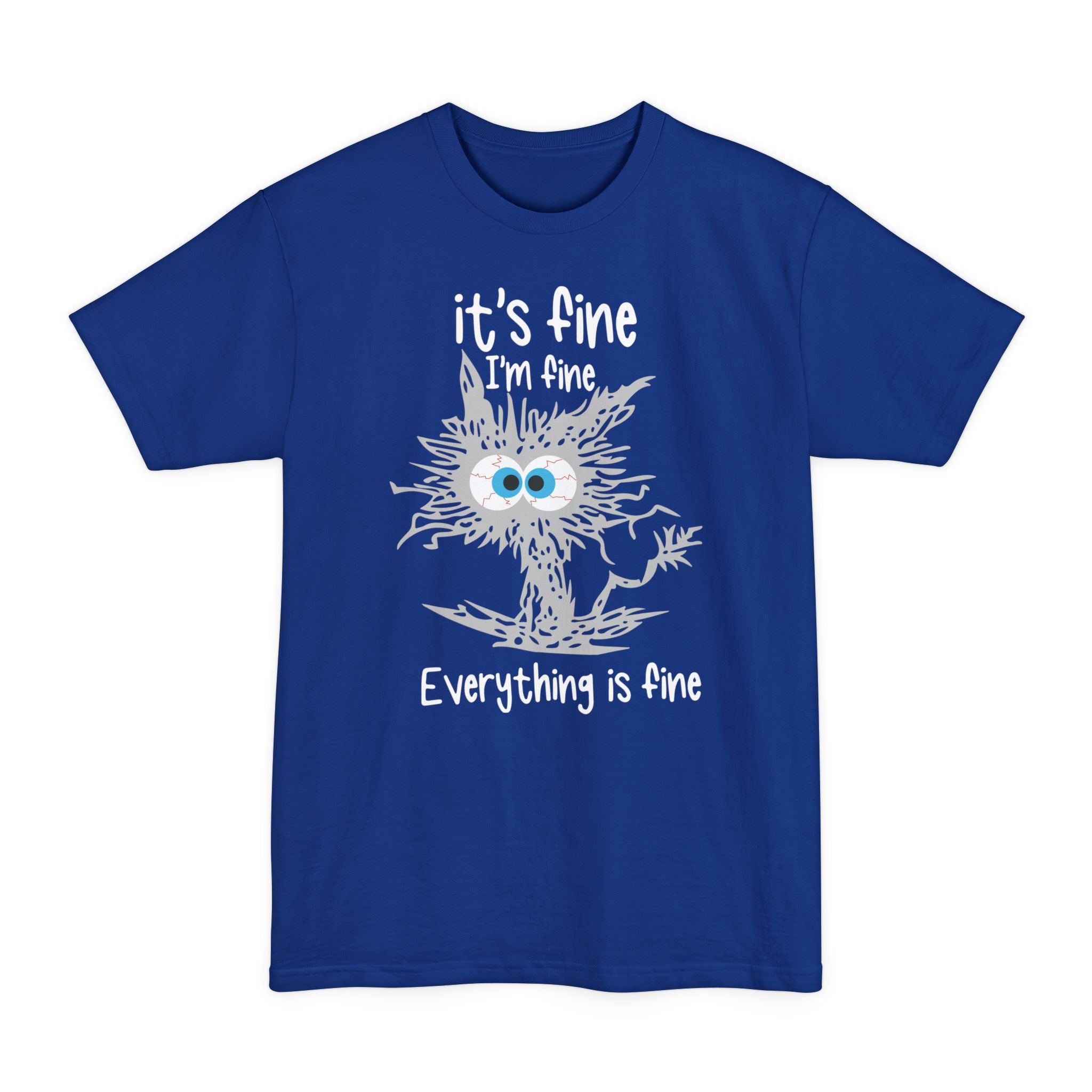 It's Fine, I'm Fine, Everything Is Fine - Big & Tall Tee