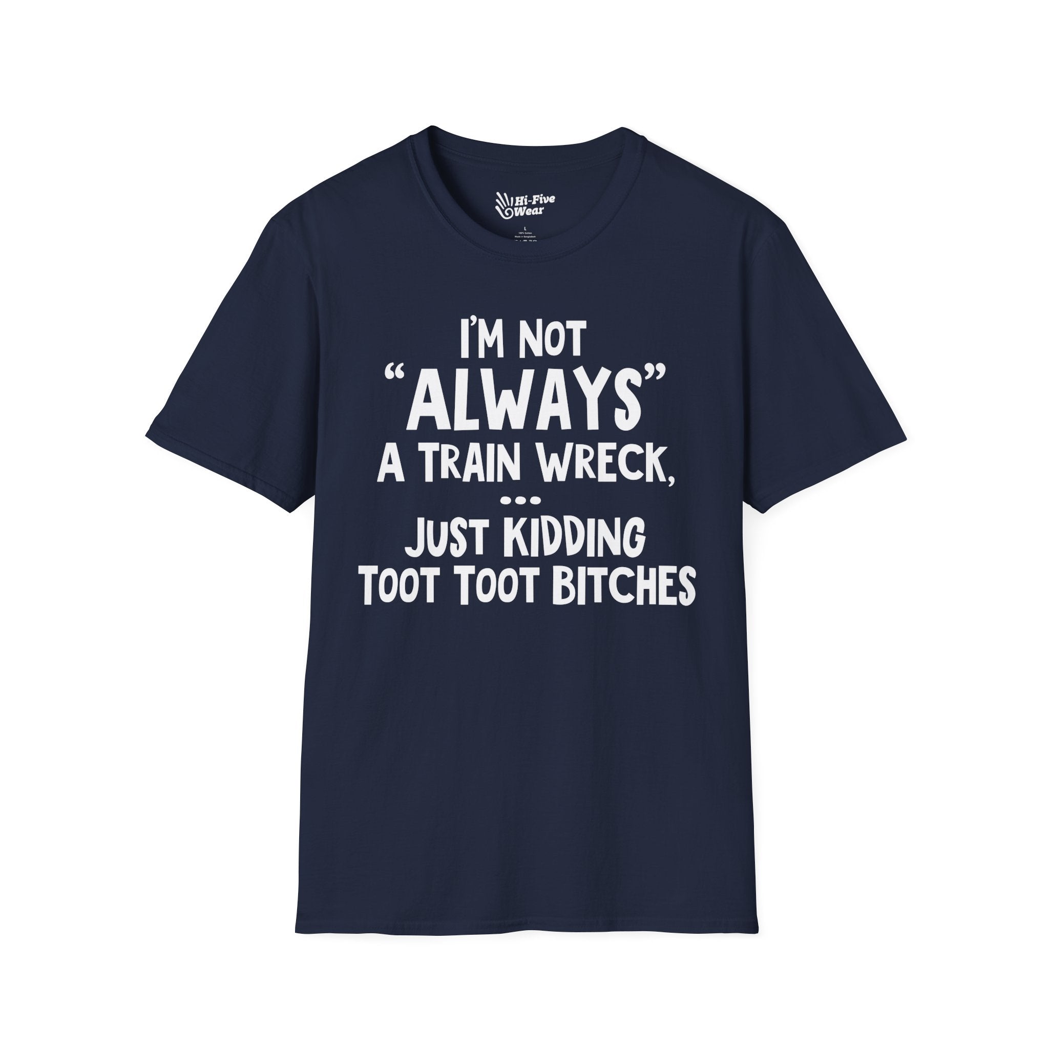 I'm Not Always A Train Wreck...Just Kidding Toot Toot Bitches Tee