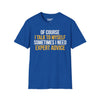 Of Course I Talk To Myself, Sometimes I Need Expert Advice - Unisex Softstyle Tee
