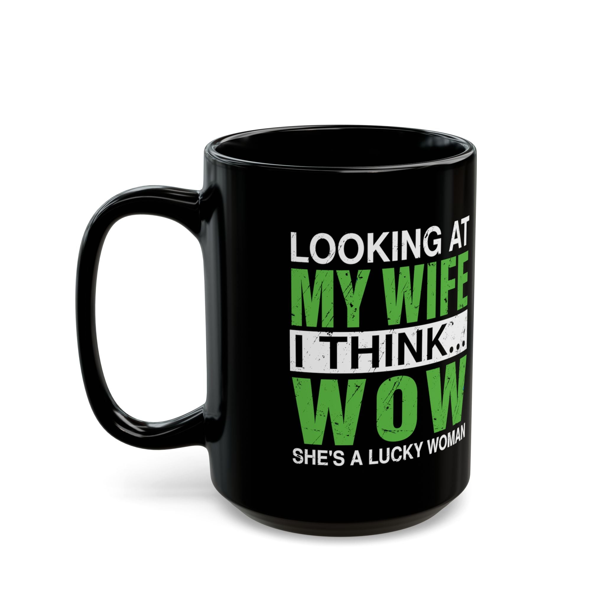 Looking At My Wife I Think, WOW She's A Lucky Woman - Coffee Mug (11oz & 15oz)