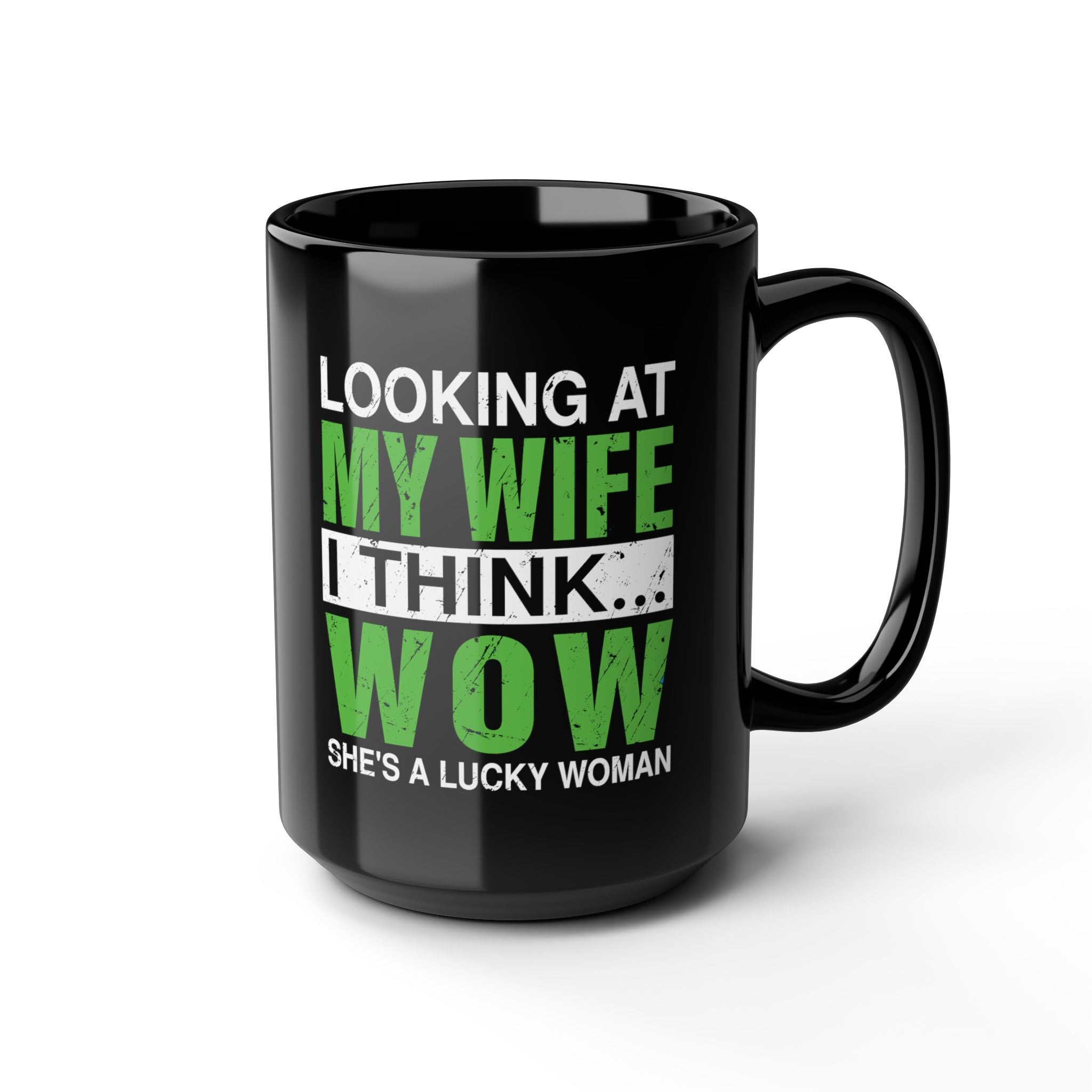 Looking At My Wife I Think, WOW She's A Lucky Woman - Coffee Mug (11oz & 15oz)