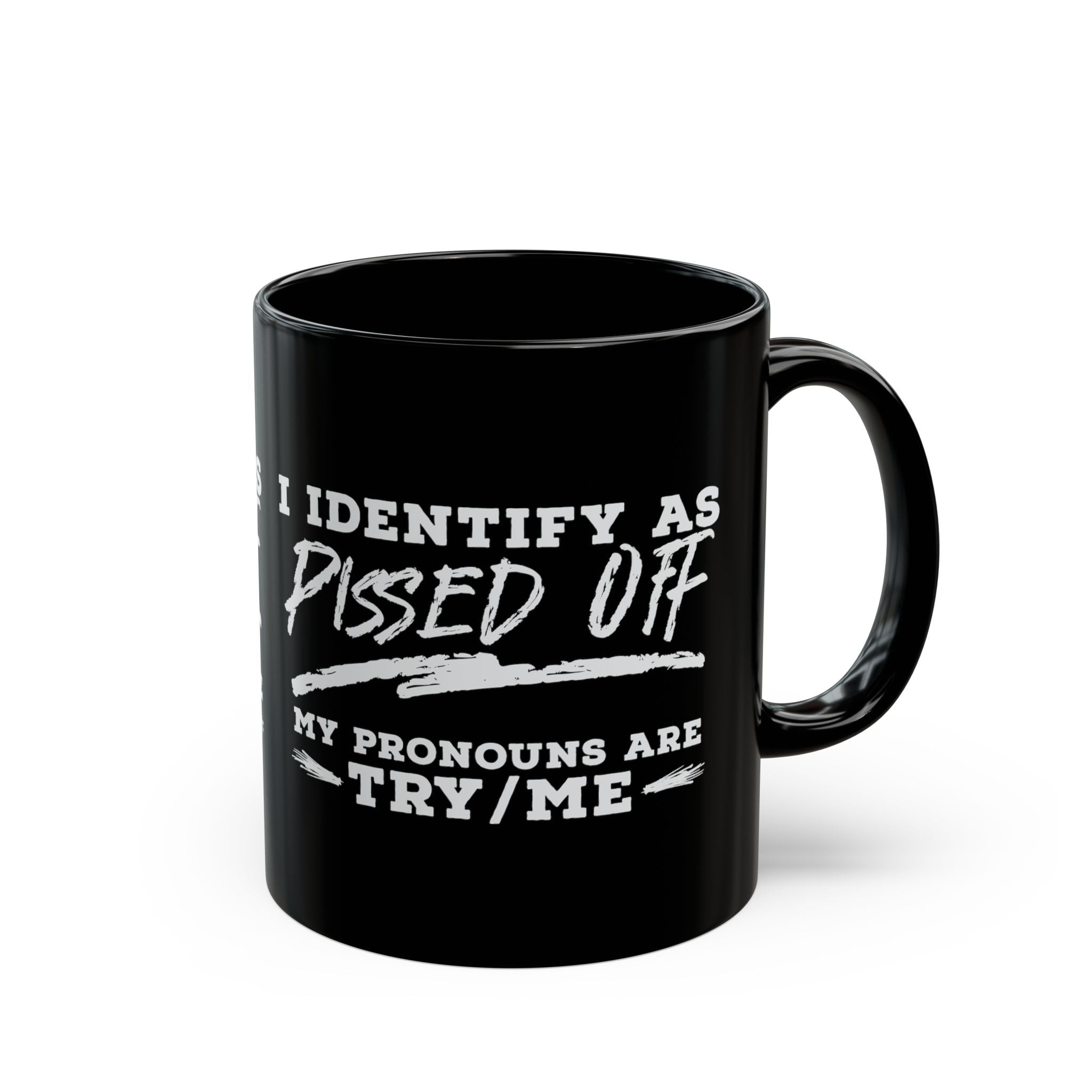 I Identify As Pissed Off, My Pronouns Are Try/Me – Coffee Mug (11oz & 15oz) ceramic coffee mug with funny saying