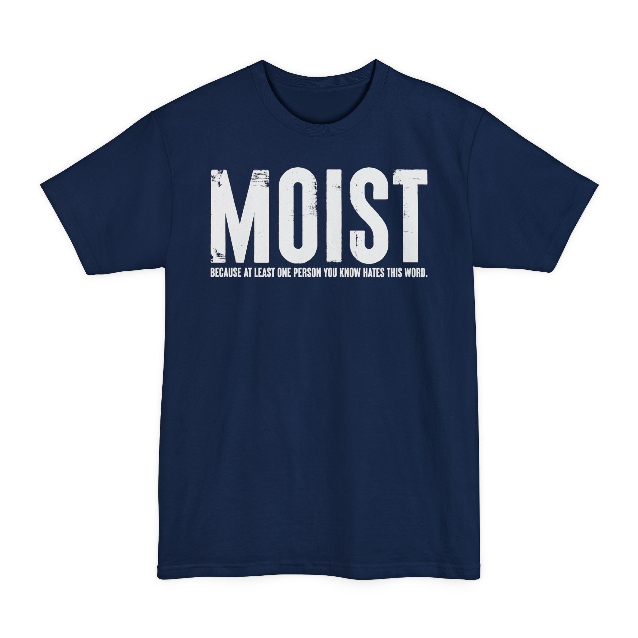 MOIST, Because At Least One Person You Know Hates This Word - Big & Tall Tee