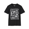 Sorry Im Late, I Didn't Want To Come Tee graphic t-shirt with funny saying