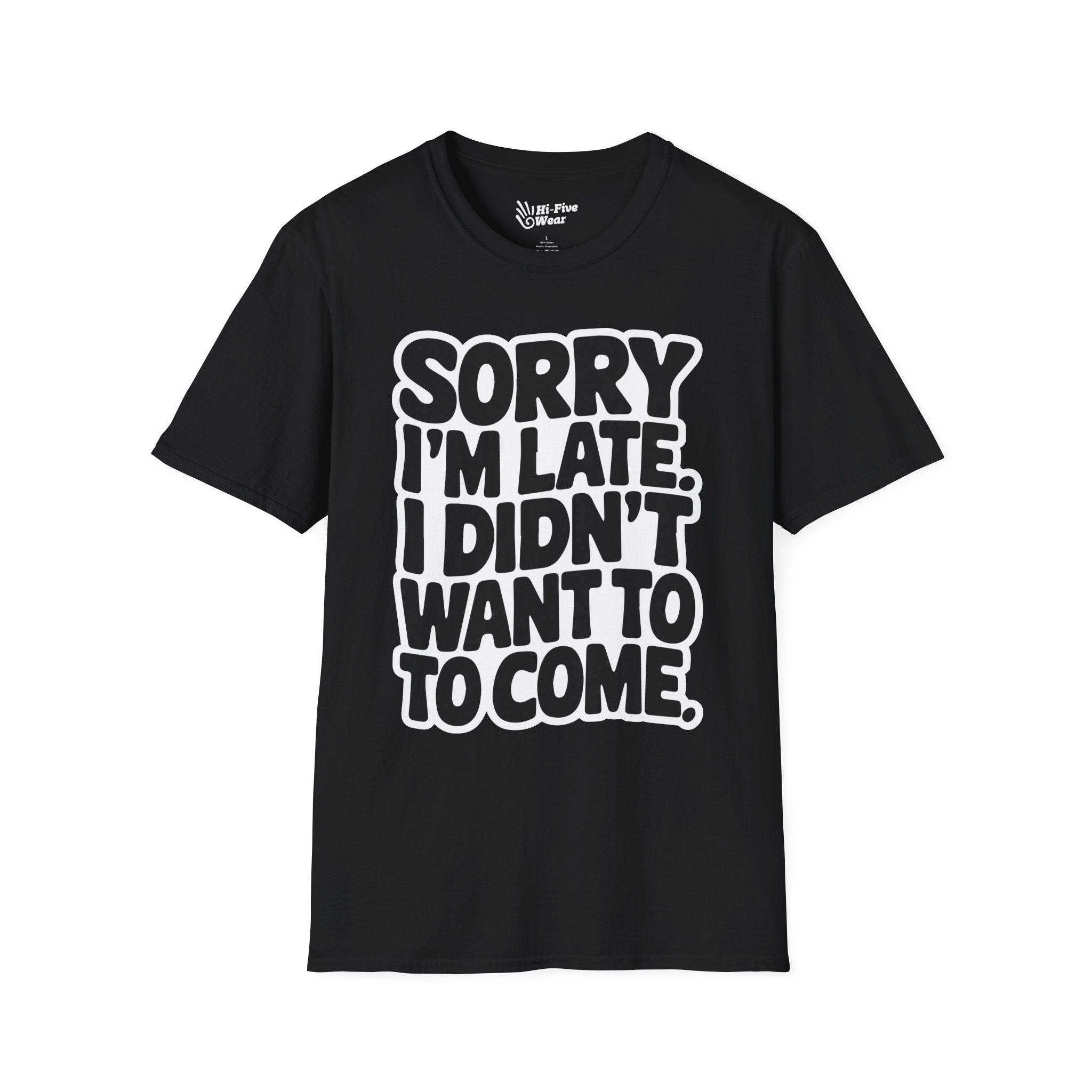 Sorry Im Late, I Didn't Want To Come Tee