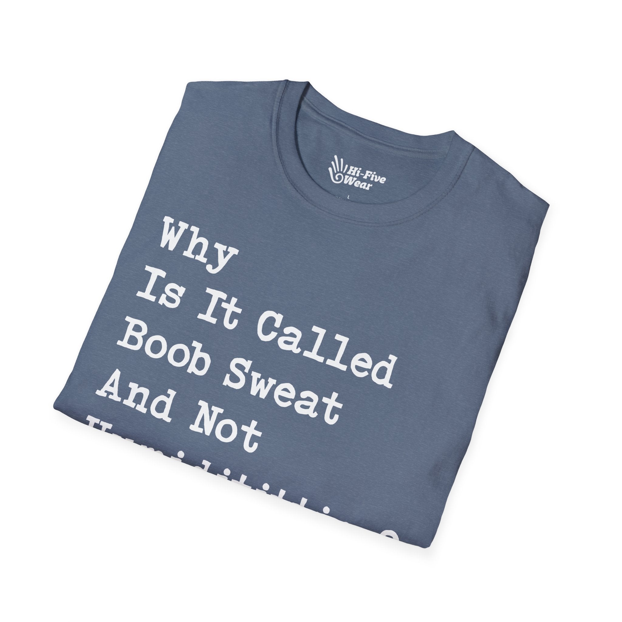 Why Is It Called Boob Sweat And Not Humidititties? Tee