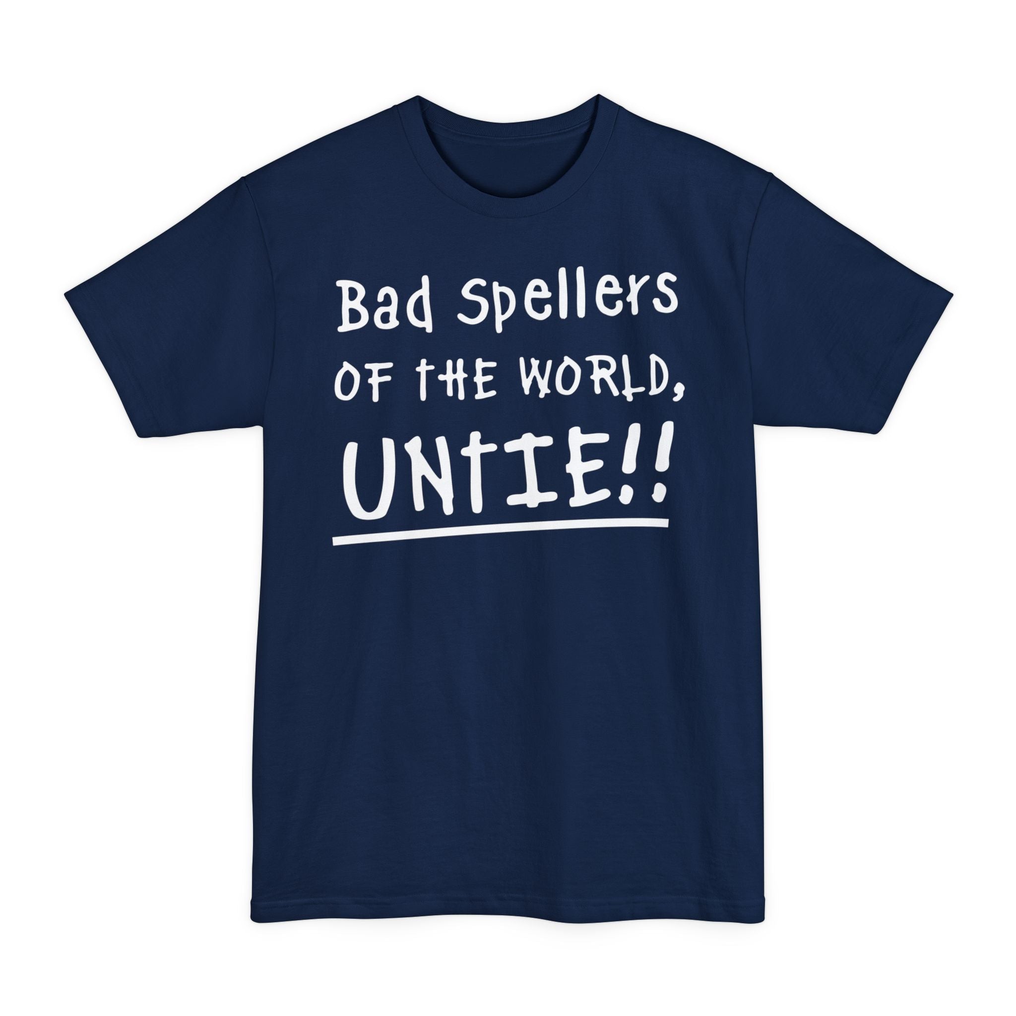 Bad Spellers Of The World Untie! - Unisex Tall Beefy-T®