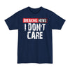 Breaking News, I Don't Care - Big & Tall Tee