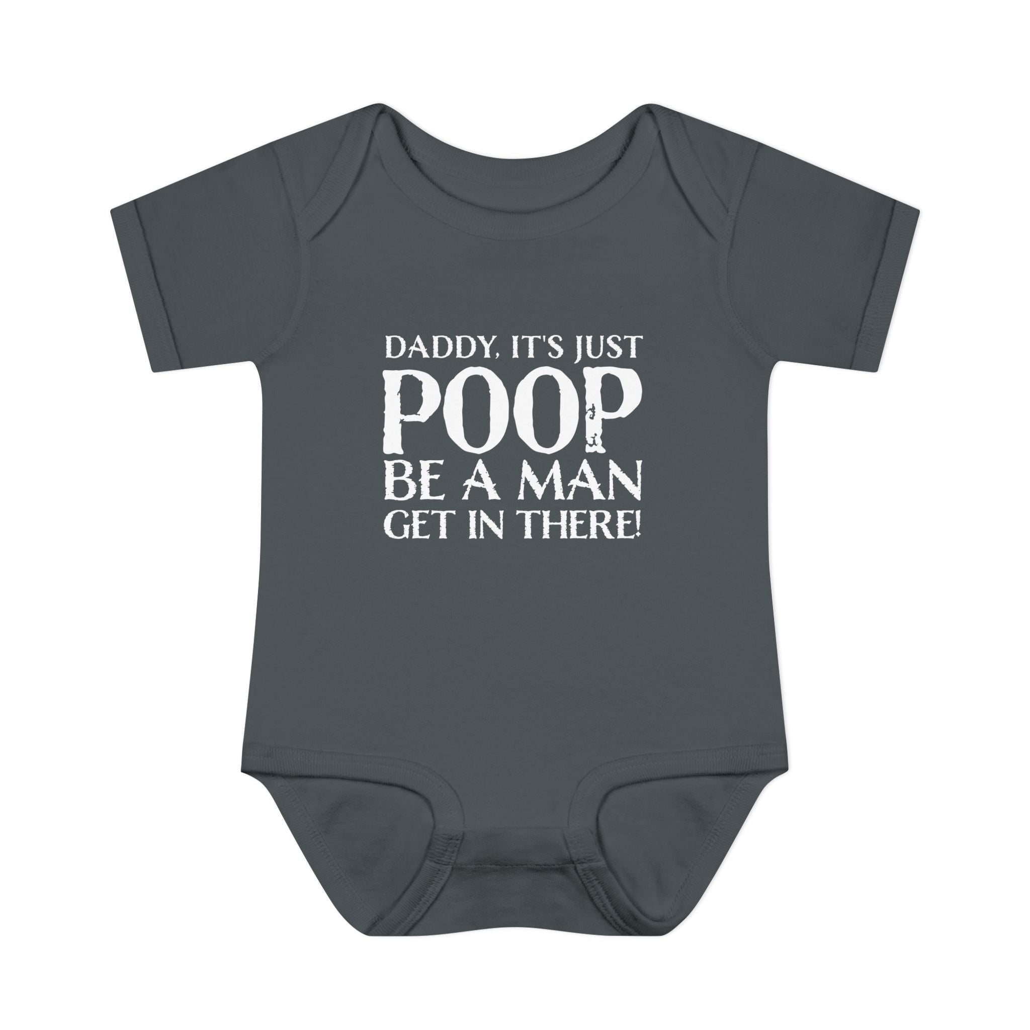 Dad It's Just Poop, Be A Man Get In There Baby Onesie