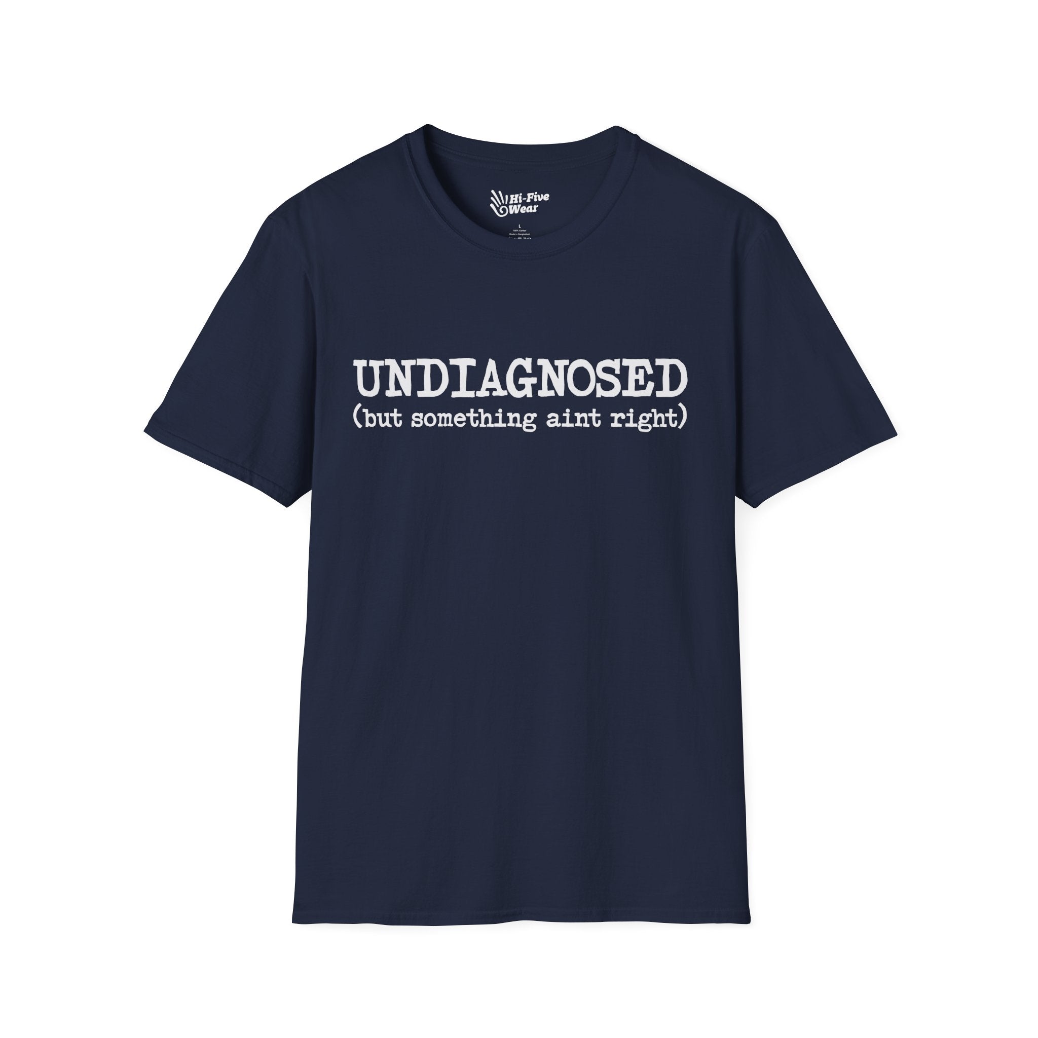 Undiagnosed, But Something Aint Right - Softstyle Tee