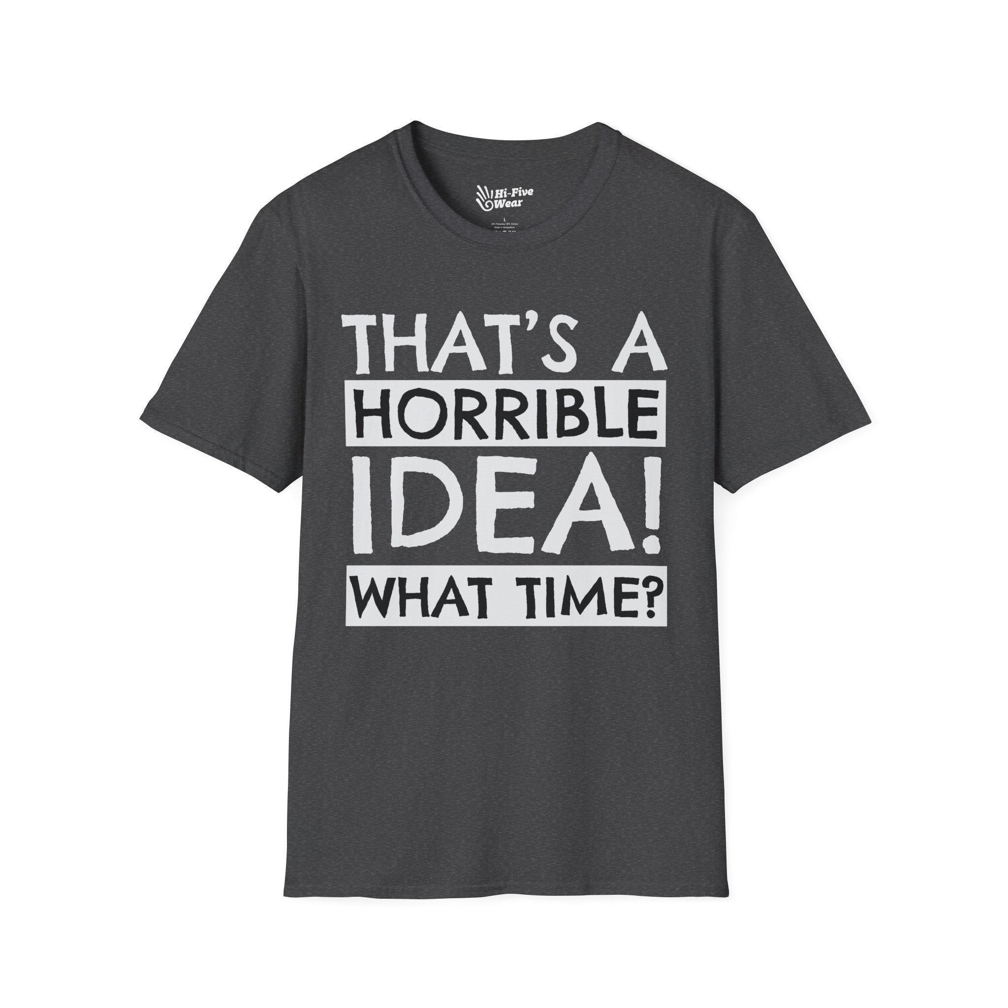 That's A Horrible Idea, What Time? - Unisex Softstyle Tee