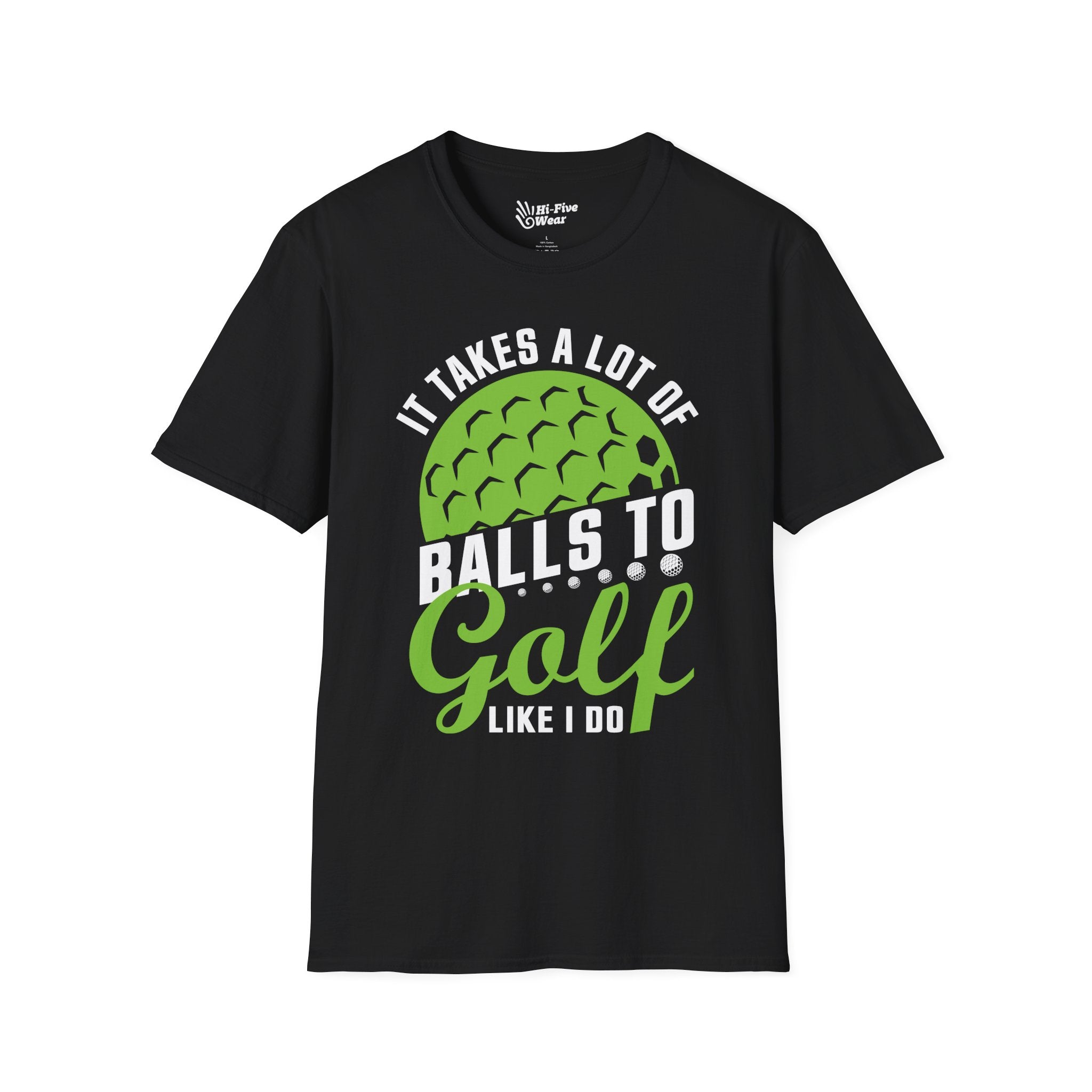 It Takes A Lot of Balls To Golf Like Me Tee