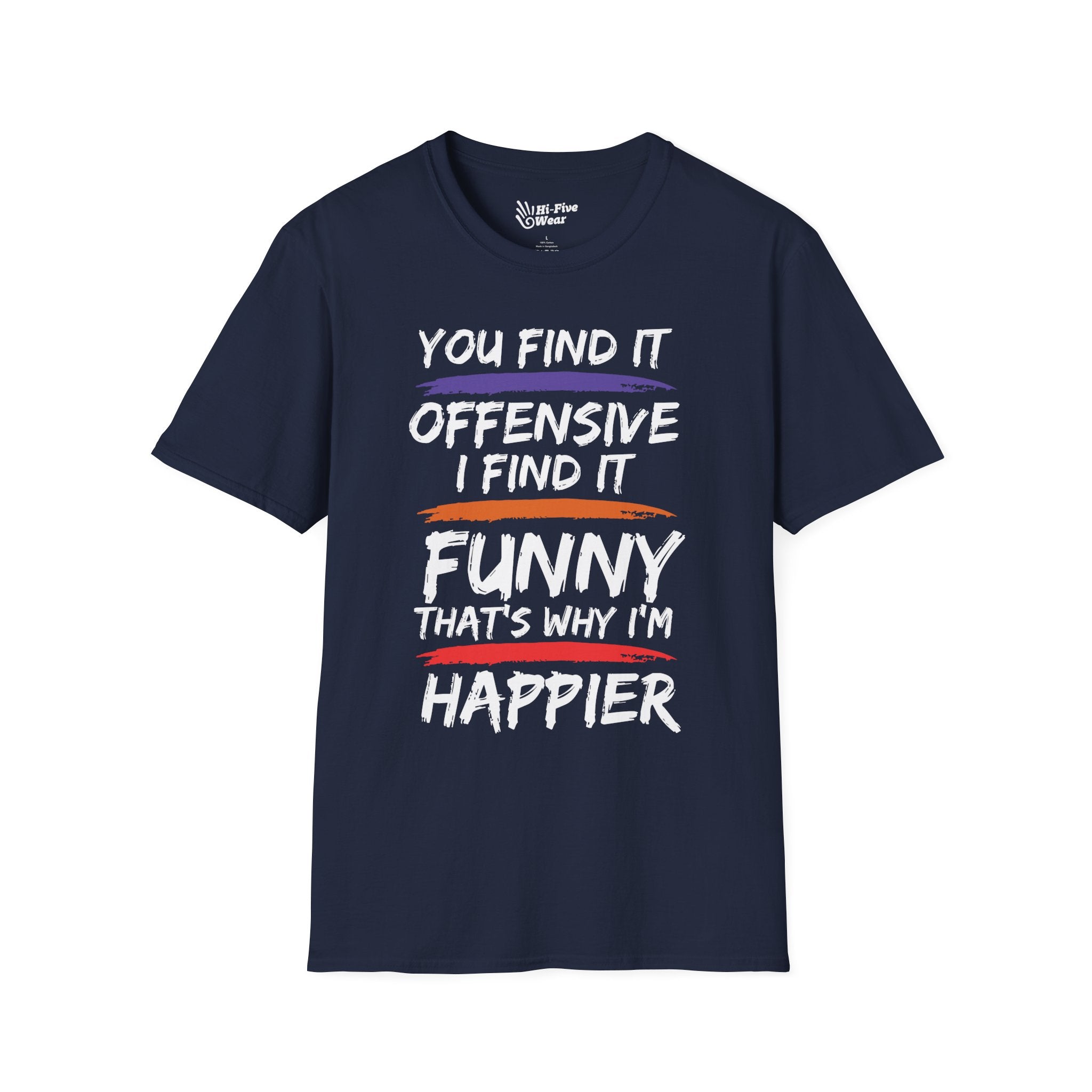 You Find It Offensive, I Find It Funny, That's Why Im Happier Tee