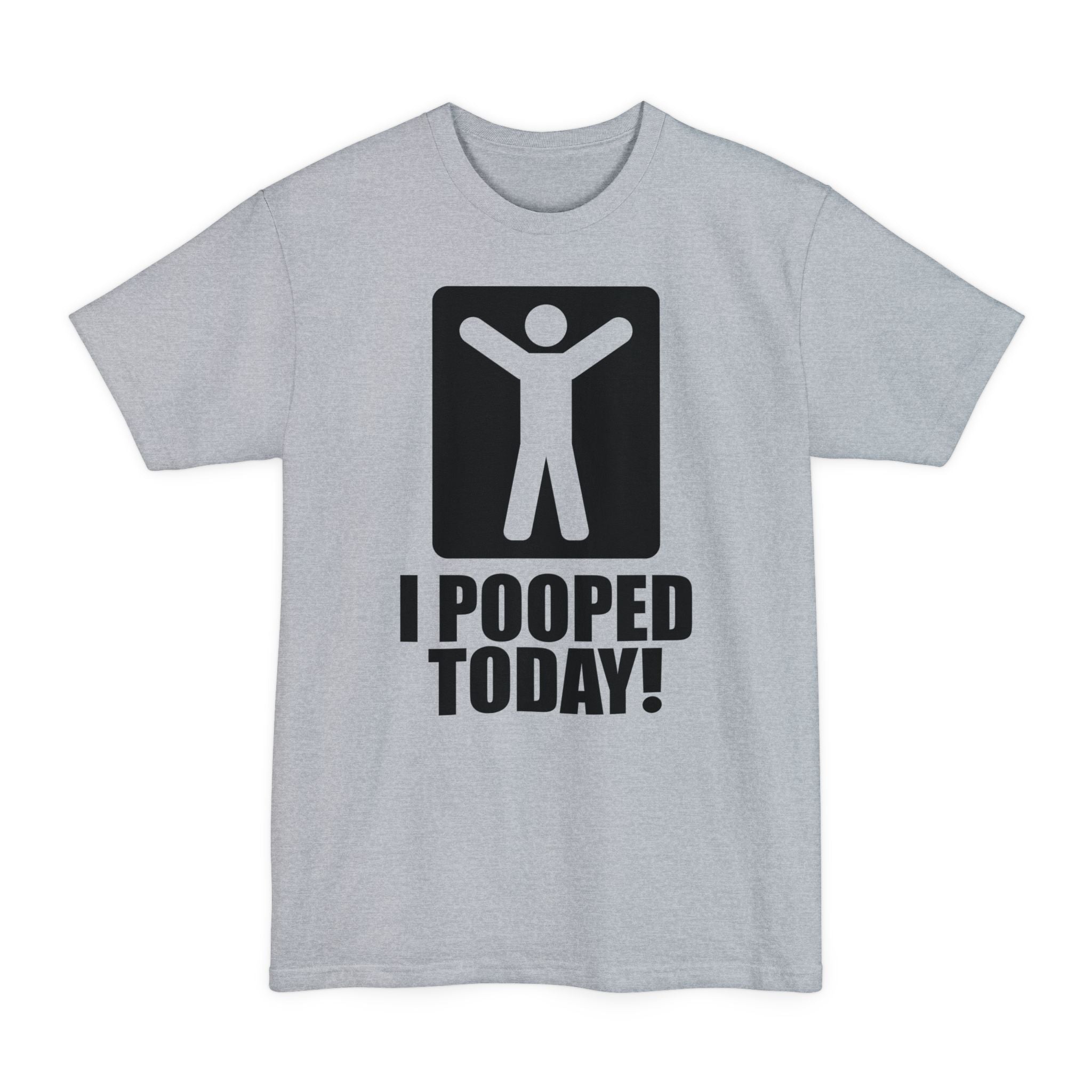 I Pooped Today! Big & Tall Tee