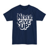Never Give Up - Big & Tall Tee