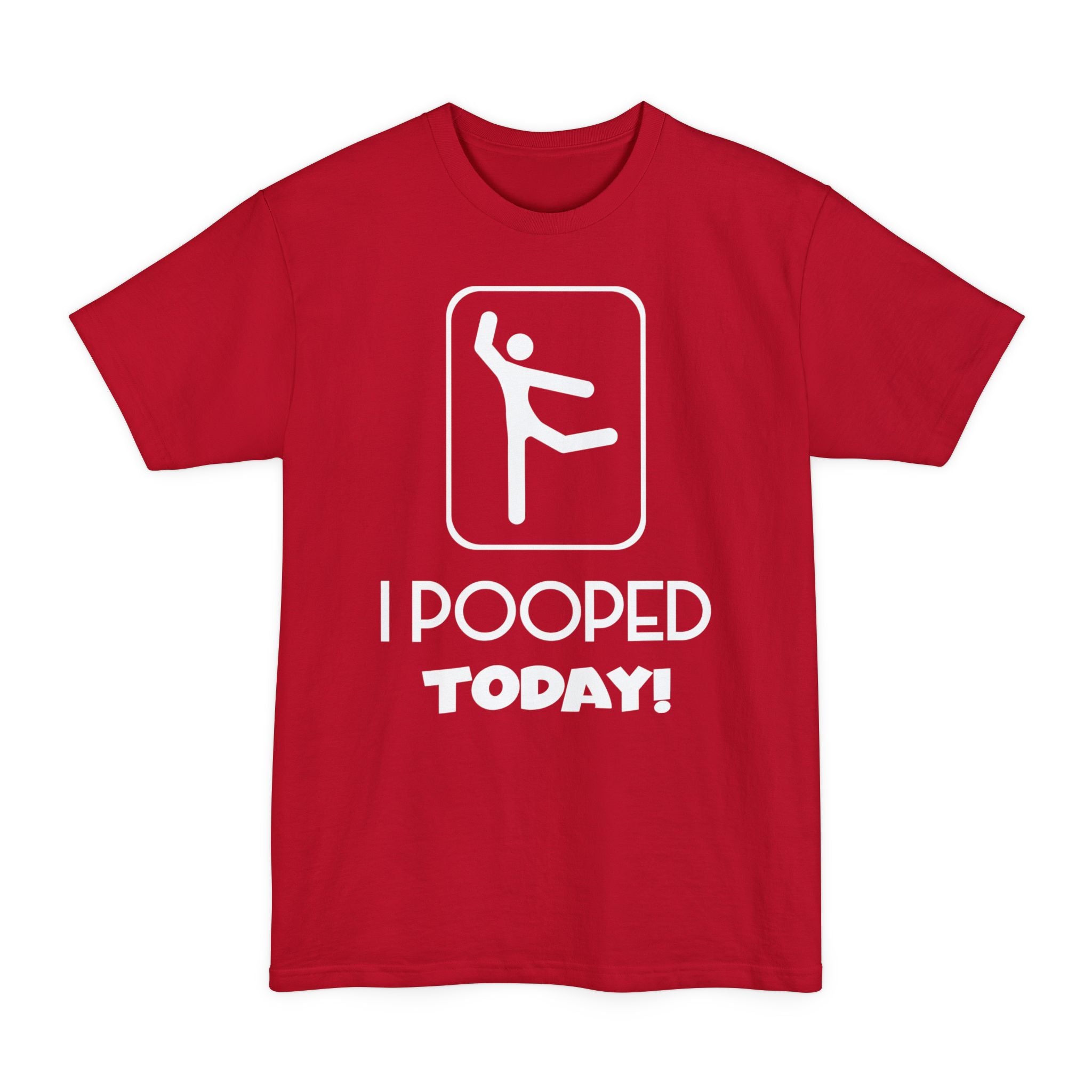 I Pooped Today v2 - Unisex Tall Beefy-T®