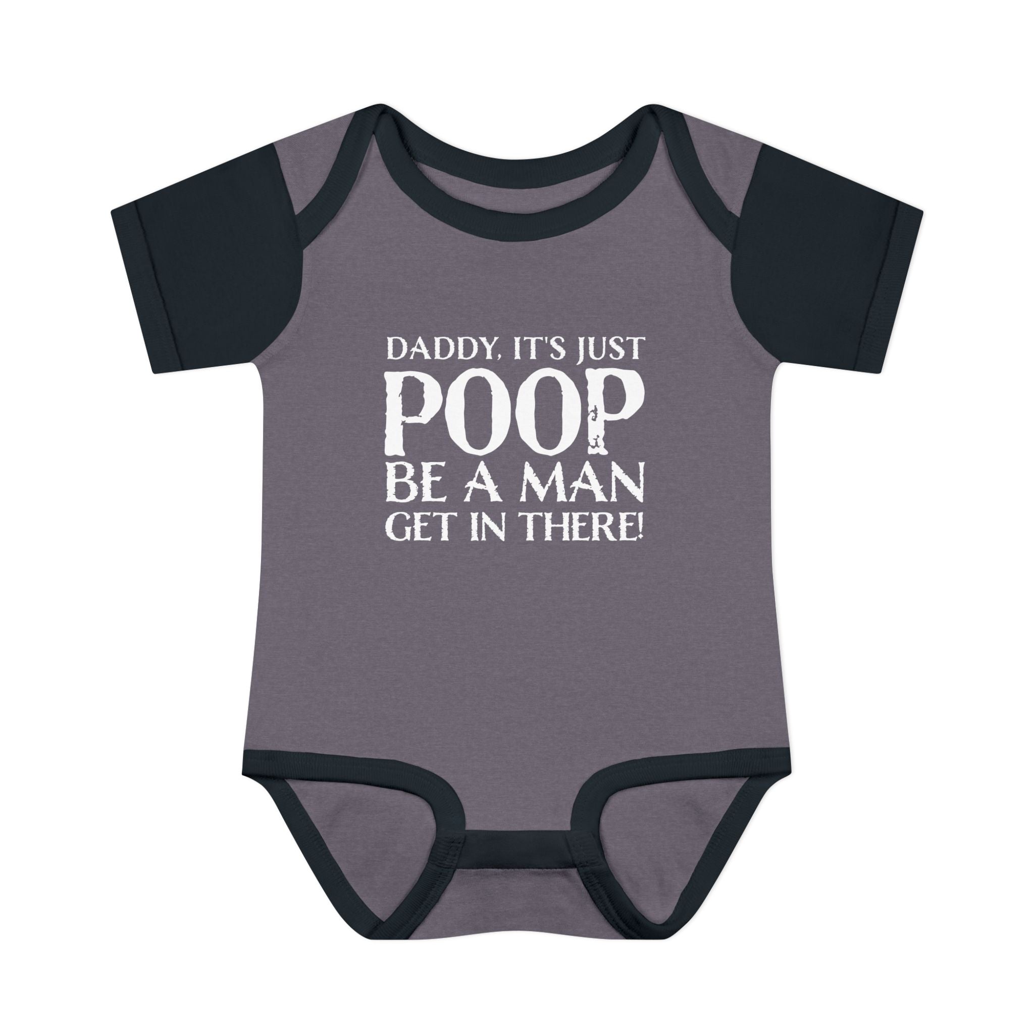 Dad It's Just Poop, Be A Man Get In There Baby Onesie