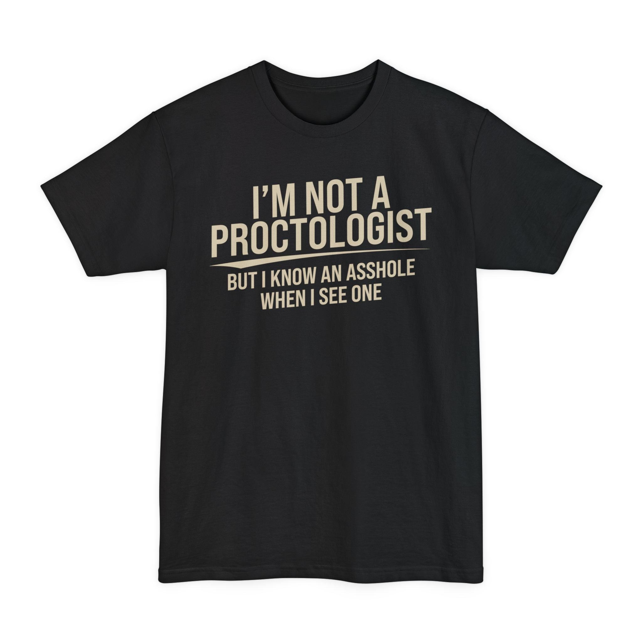 I'm Not A Proctologist... - Big & Tall Tee