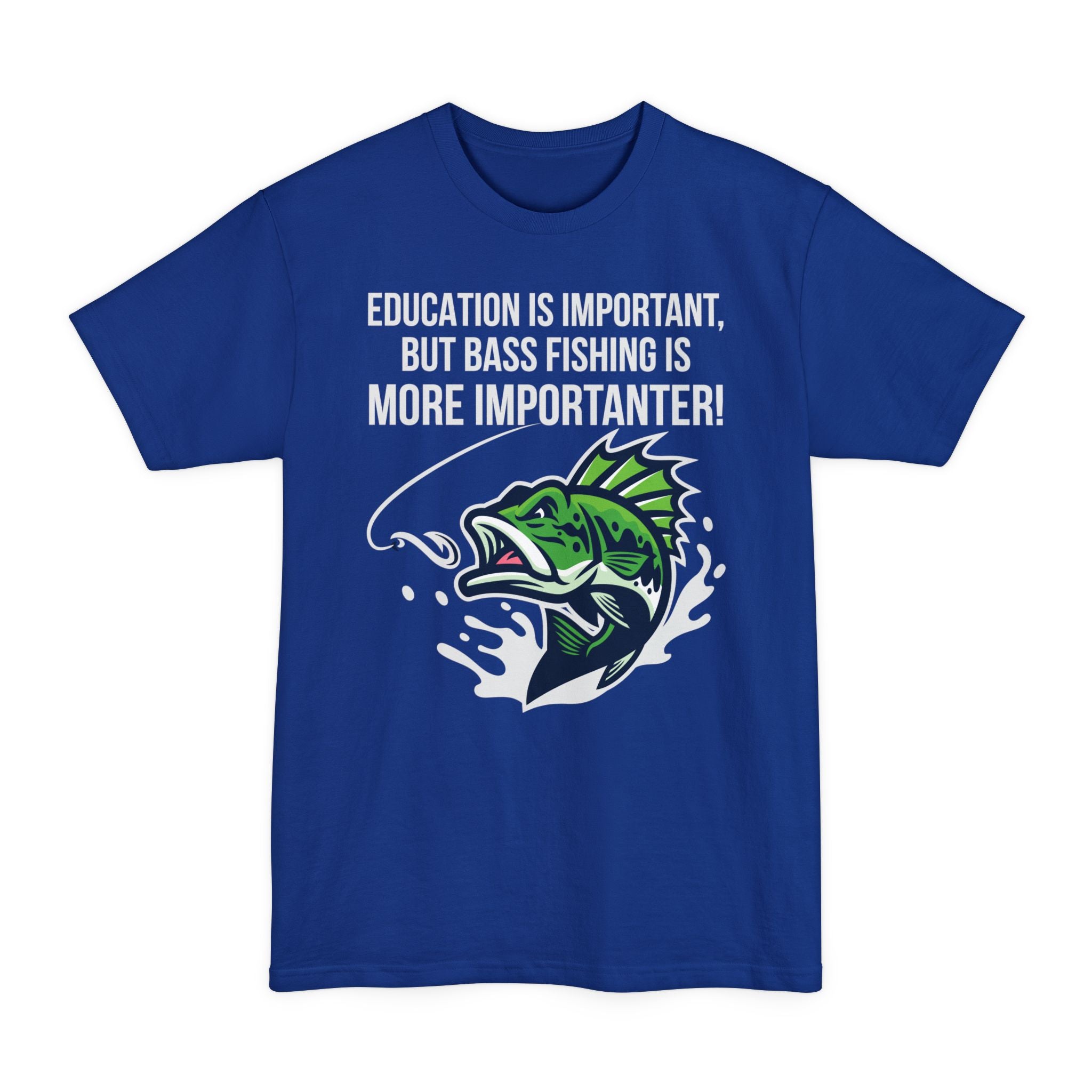 Education Is Important But Bass Fishing Is More Importanter - Big & Tall Tee