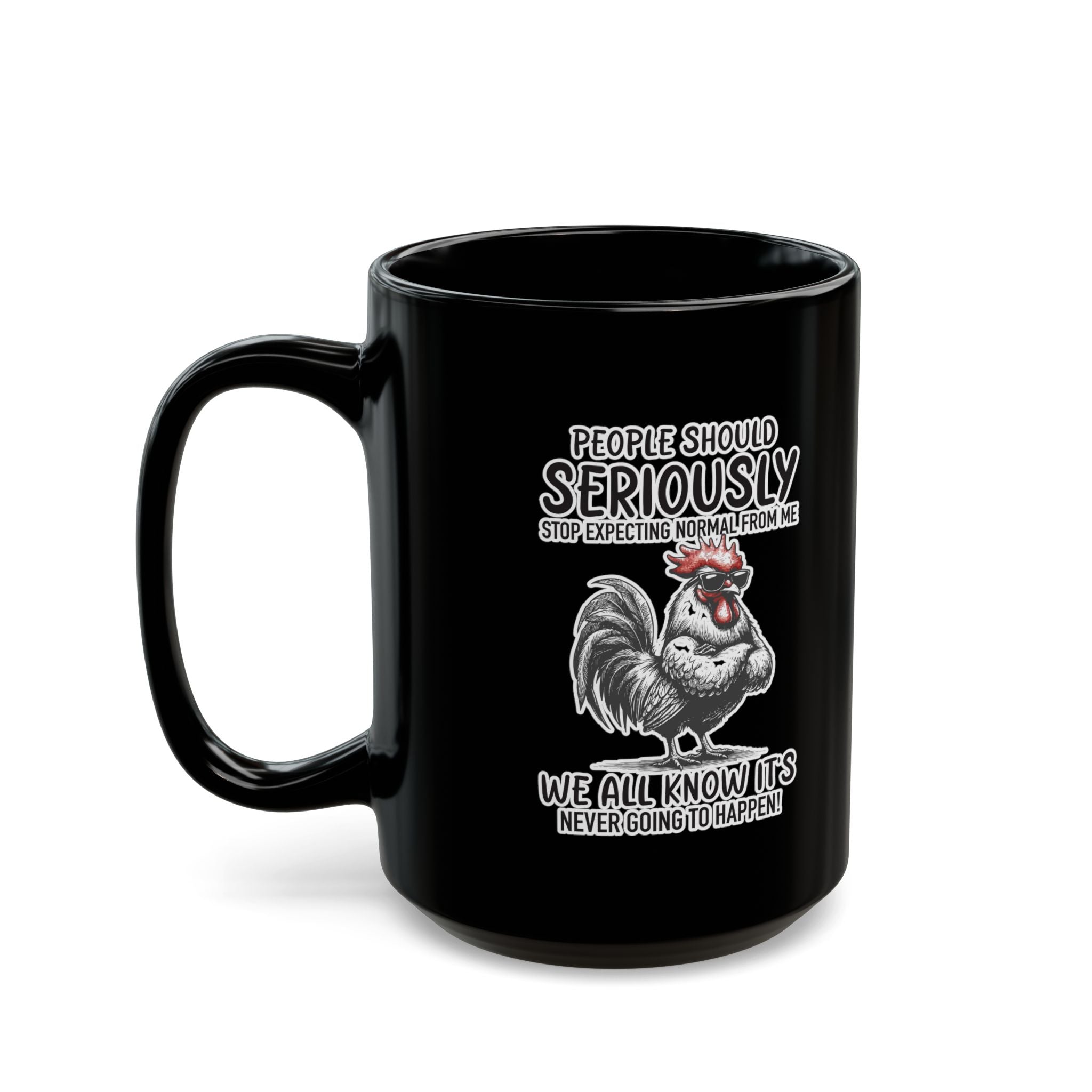 People Should Seriously Stop Expecting Normal From Me- Coffee Mug (11oz & 15oz)