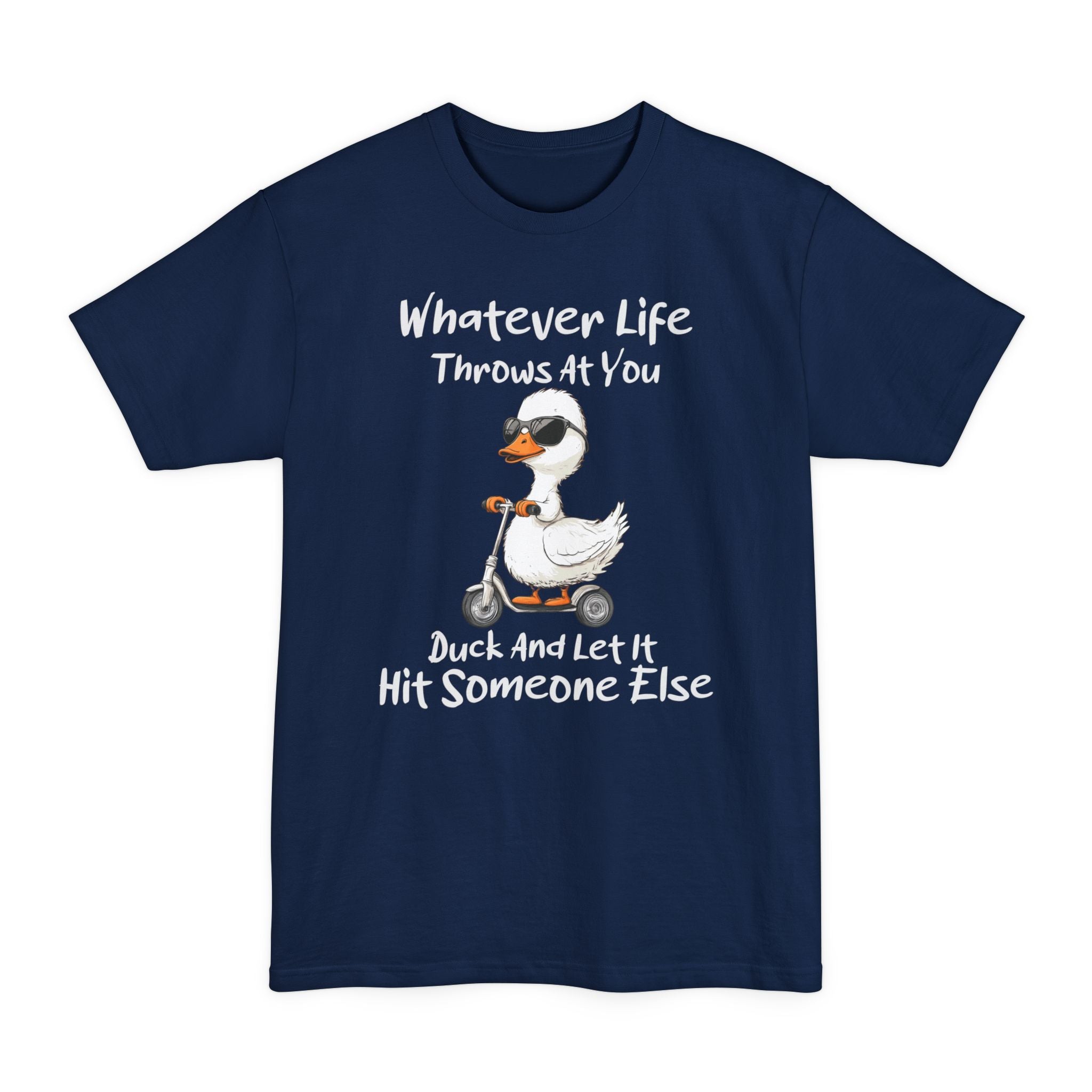 Whatever Life Throws AT You, Duck & Let It Hit Someone Else - Big & Tall Tee