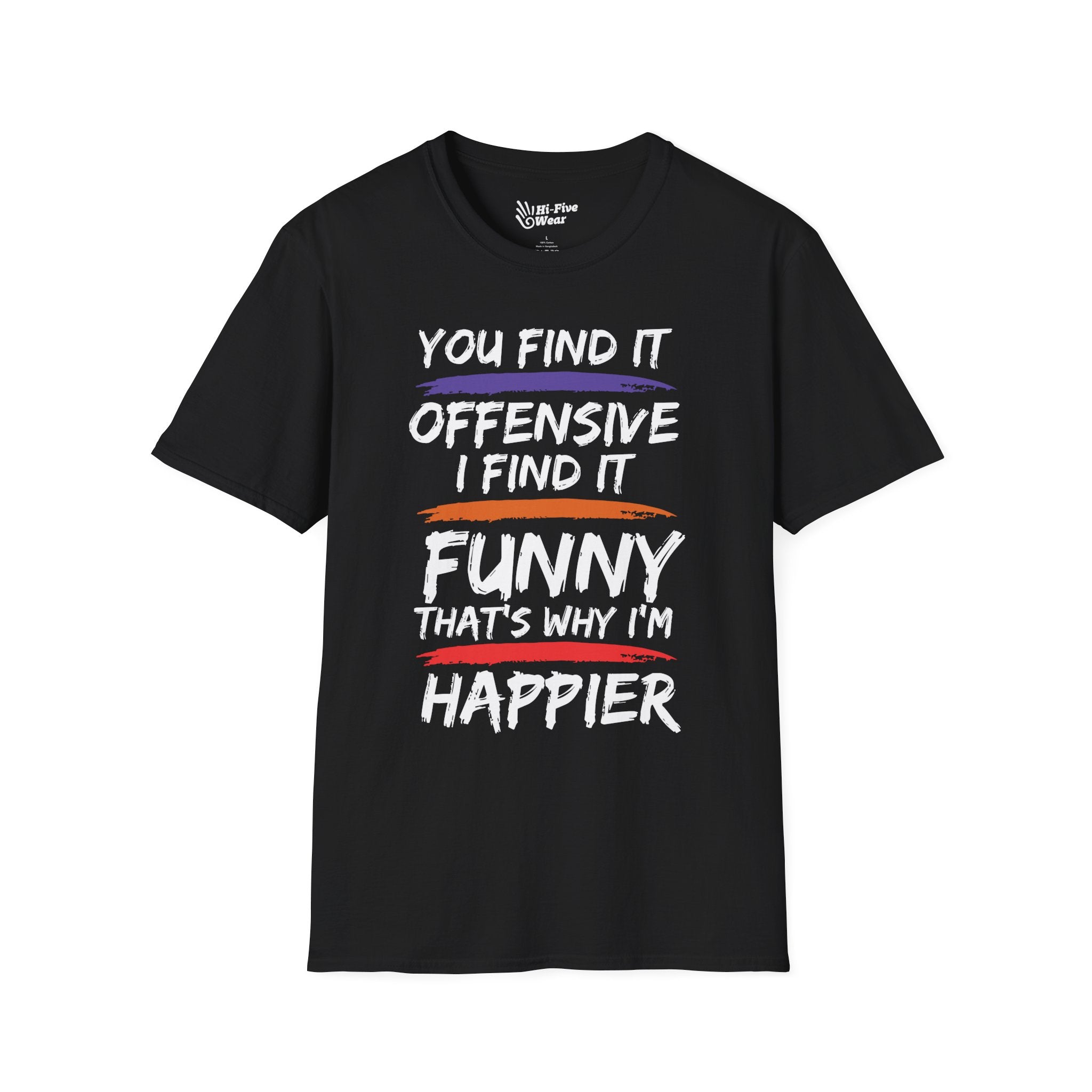 You Find It Offensive, I Find It Funny, That's Why Im Happier Tee graphic t-shirt with funny saying