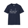 Well Thats Not A Good Sign - Unisex Softstyle Tee
