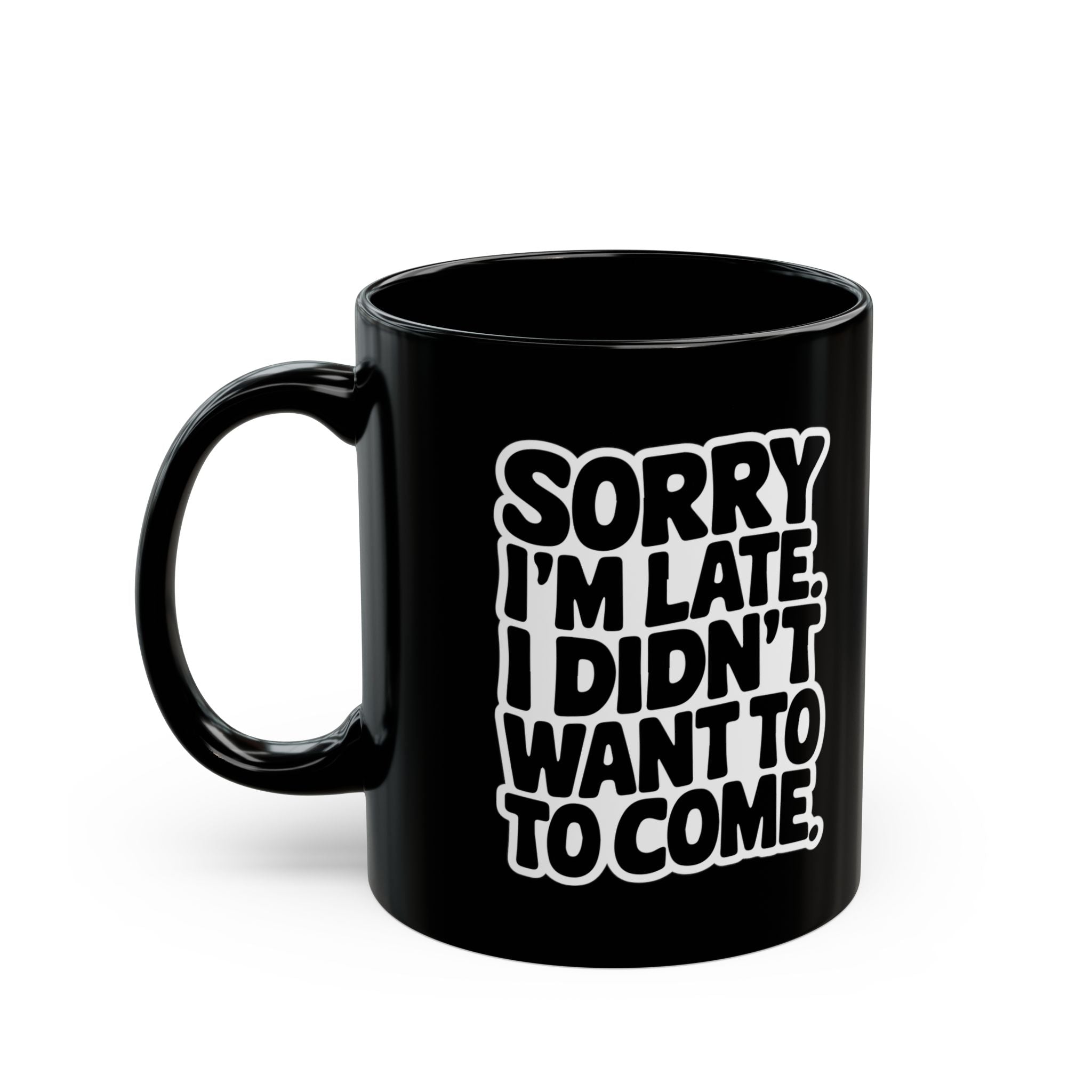 Sorry I'm Late. I Didn't Want To Come. – Coffee Mug (11oz & 15oz) ceramic coffee mug with funny saying