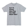 Isn't It Funny How You Can Still Read This? - Unisex Tall Beefy-T®