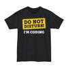 Do Not Disturb, I'm Coding - Big & Tall Tee graphic t-shirt with funny saying