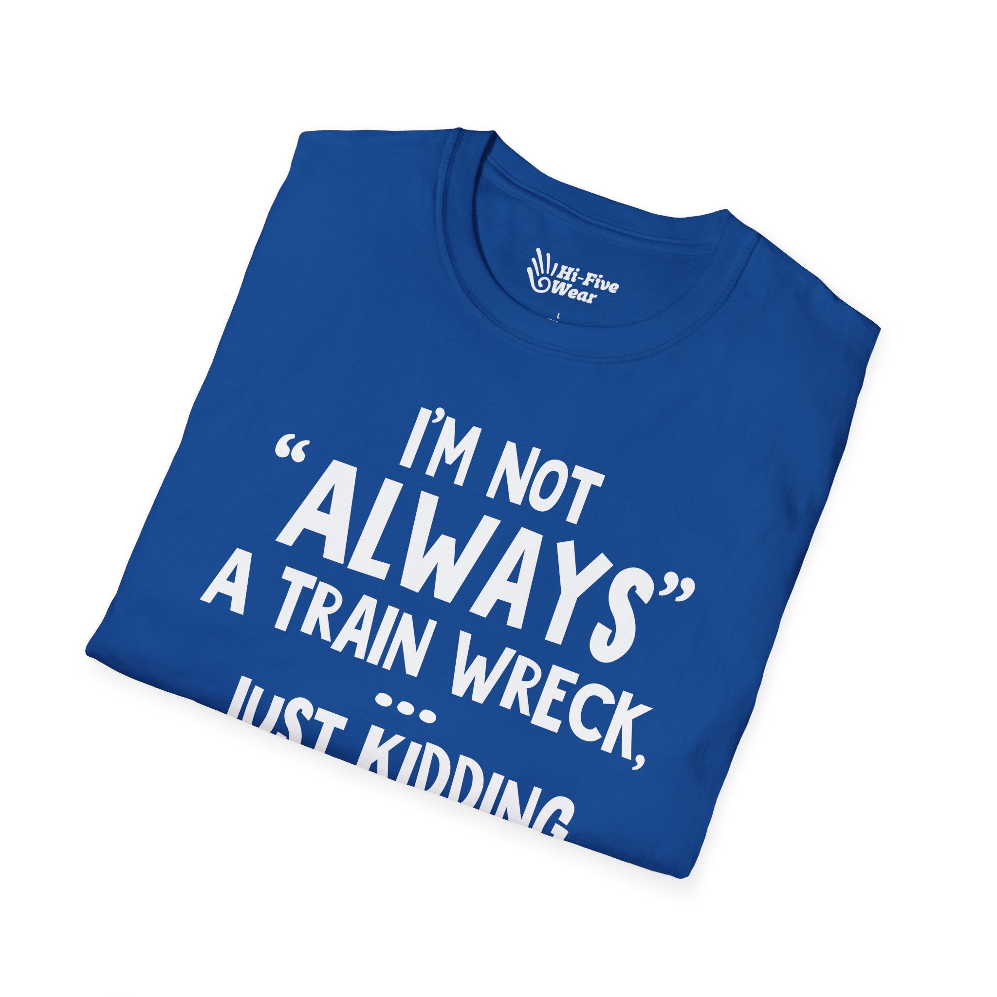 I'm Not Always A Train Wreck...Just Kidding Toot Toot Bitches Tee