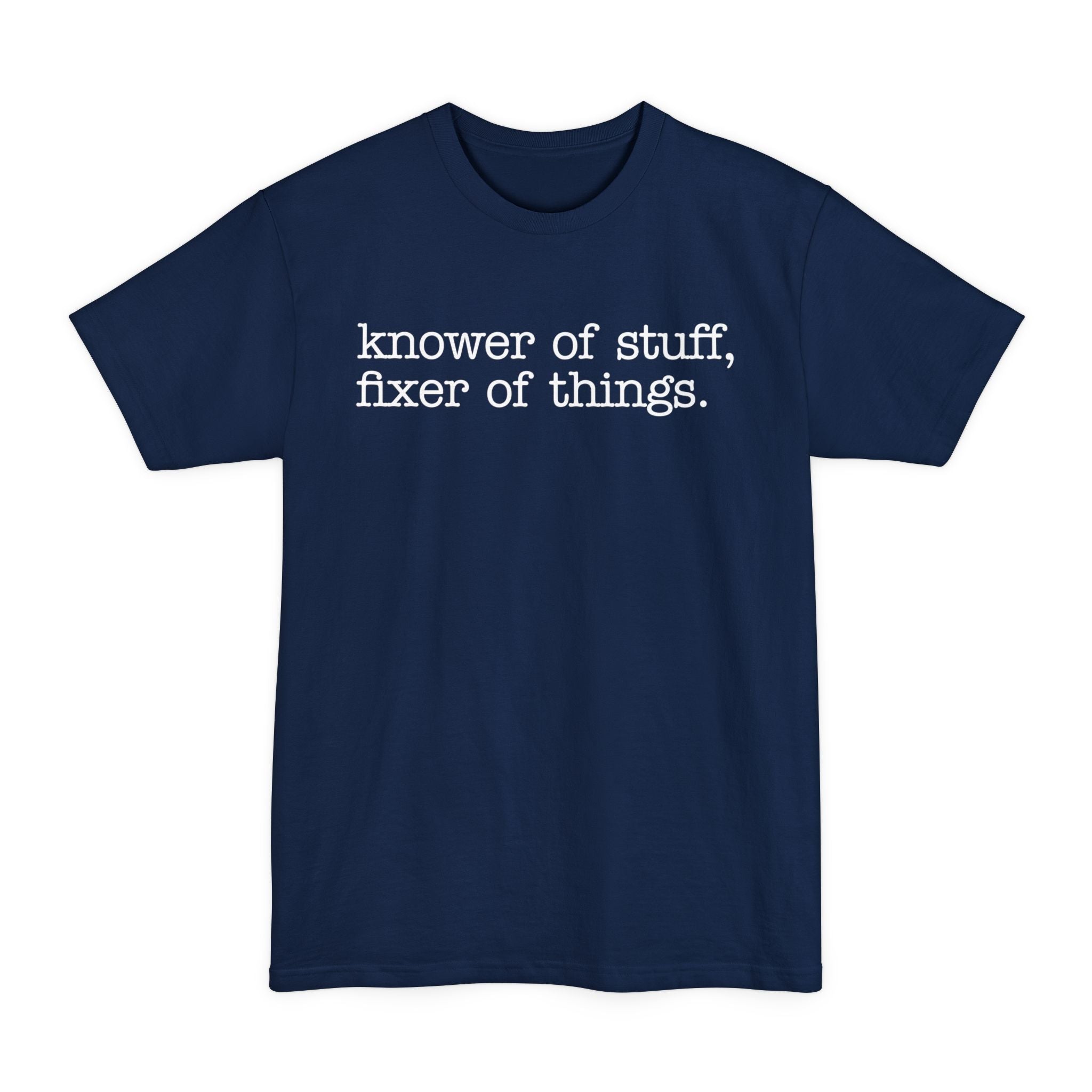 Knower Of Things, Fixer Of Stuff - Big & Tall Tee