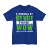 Looking At My Wife I Think WOW She's A Lucky Woman - Big & Tall Tee