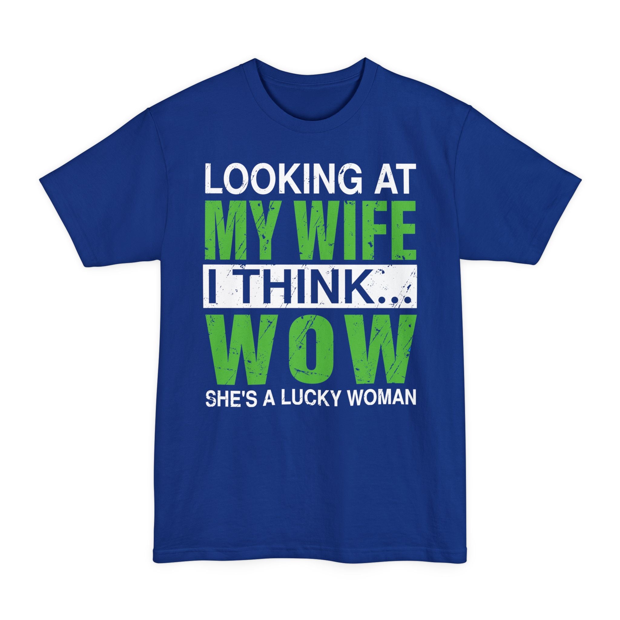 Looking At My Wife I Think WOW She's A Lucky Woman - Big & Tall Tee