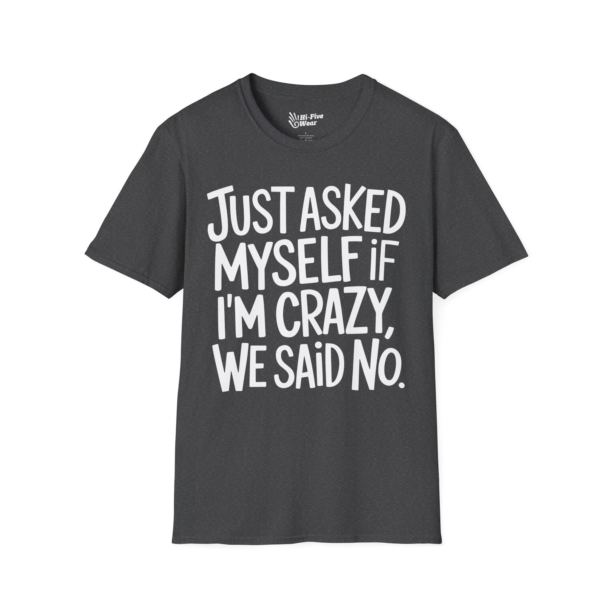 Just Asked Myself If I'm Crazy, We Said No Tee