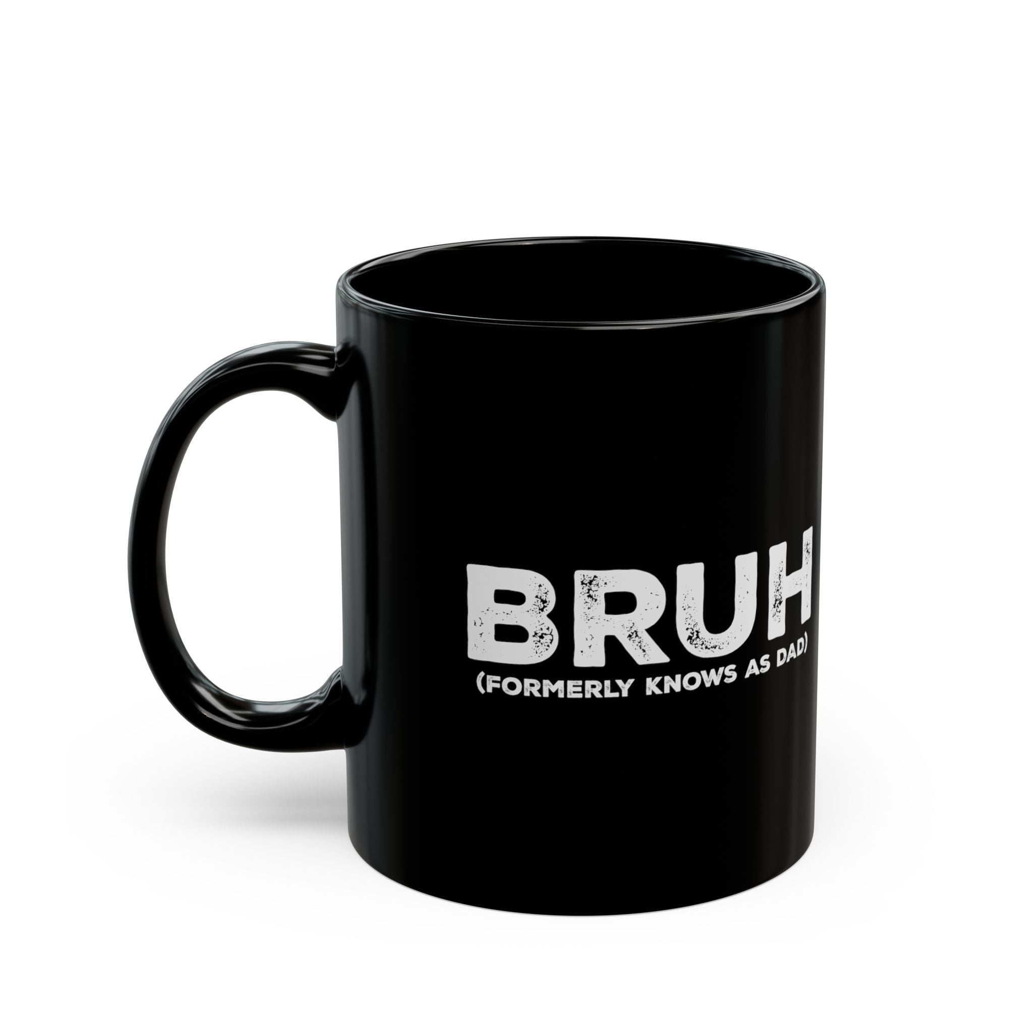 BRUH, Formerly Known As Dad – Coffee Mug (11oz & 15oz)