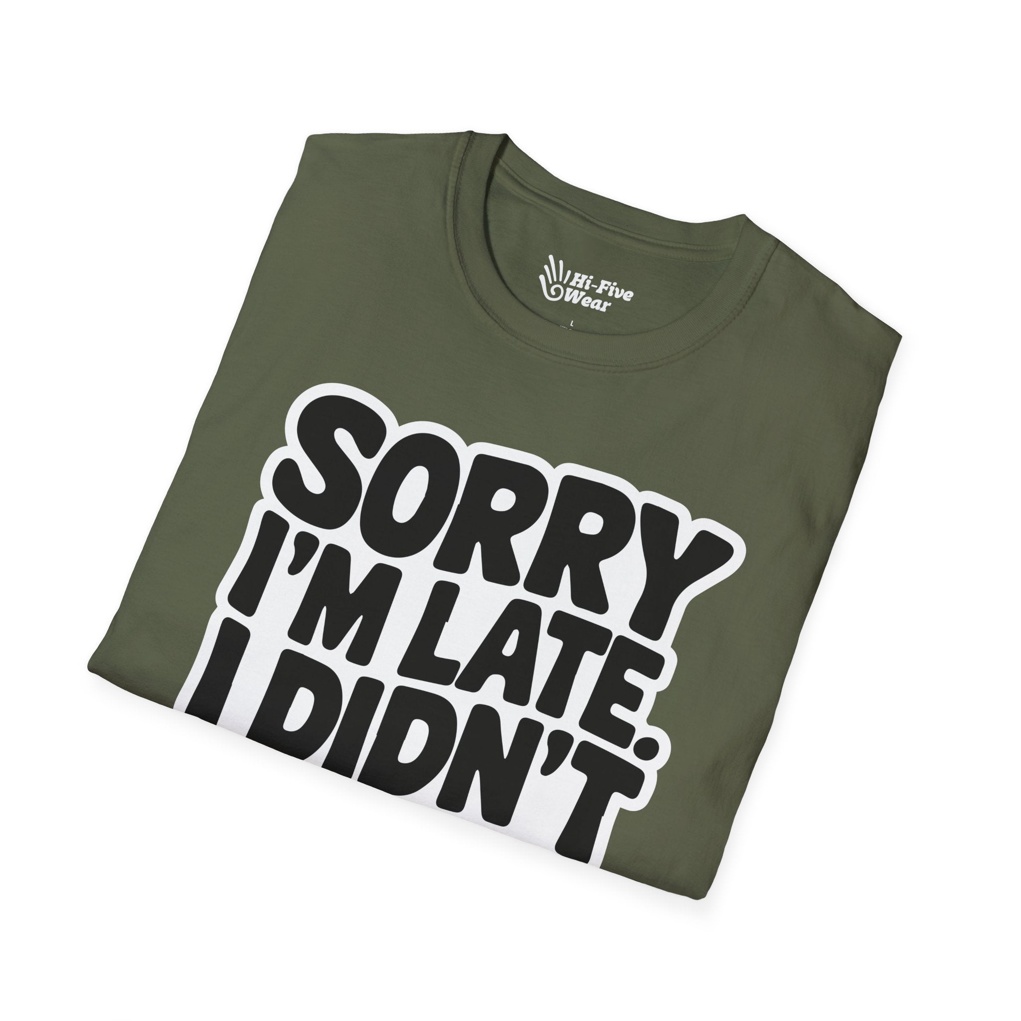 Sorry Im Late, I Didn't Want To Come Tee