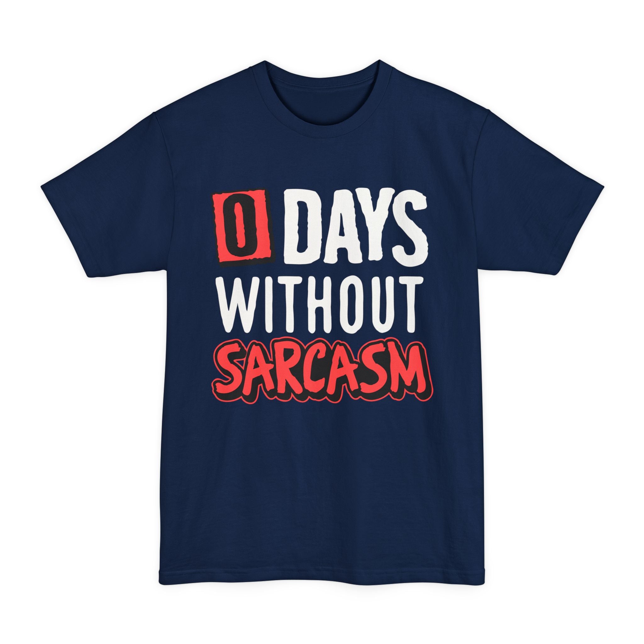 Zero Days Without Sarcasm - Big & Tall Tee