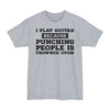 I Play Guitar Because Punching People Is Frowned Upon - Big & Tall Tee
