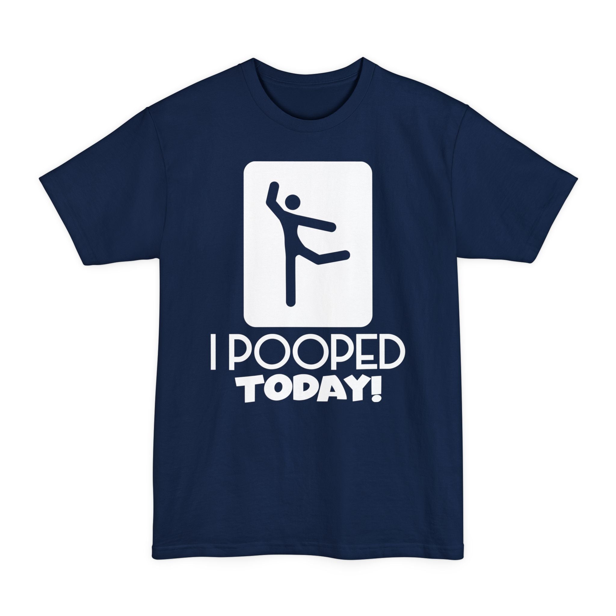 I Pooped Today V2 - Big & Tall Tee