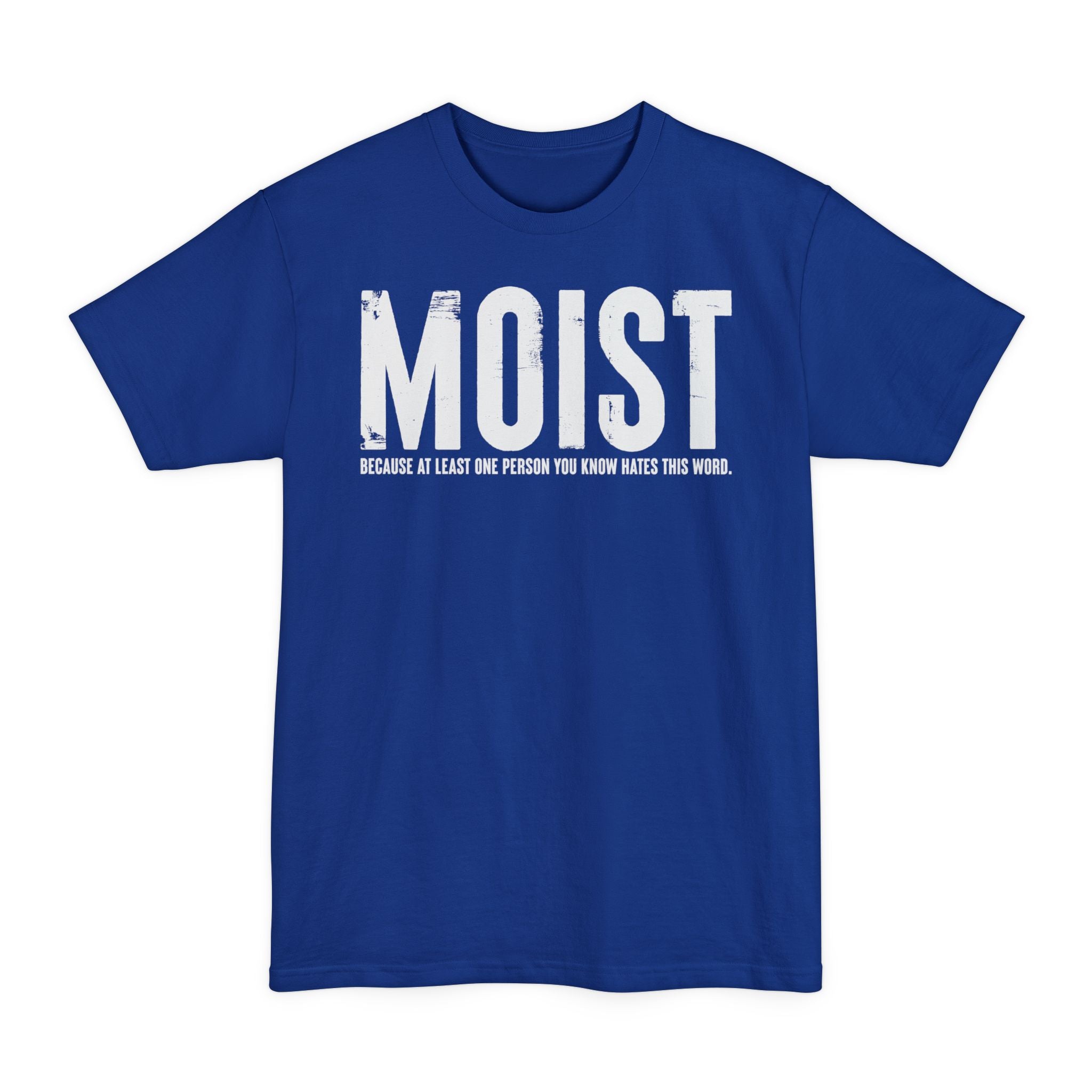 MOIST, Because At Least One Person You Know Hates This Word - Big & Tall Tee