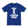 I Pooped Today - Unisex Tall Beefy-T®