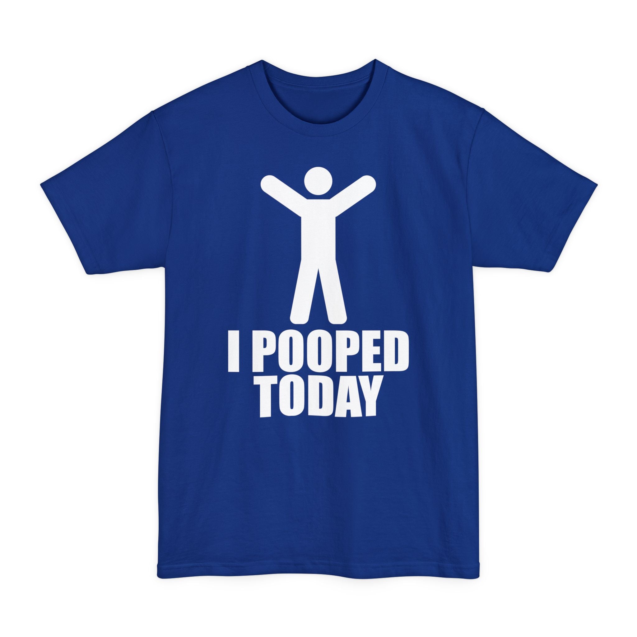 I Pooped Today - Unisex Tall Beefy-T®