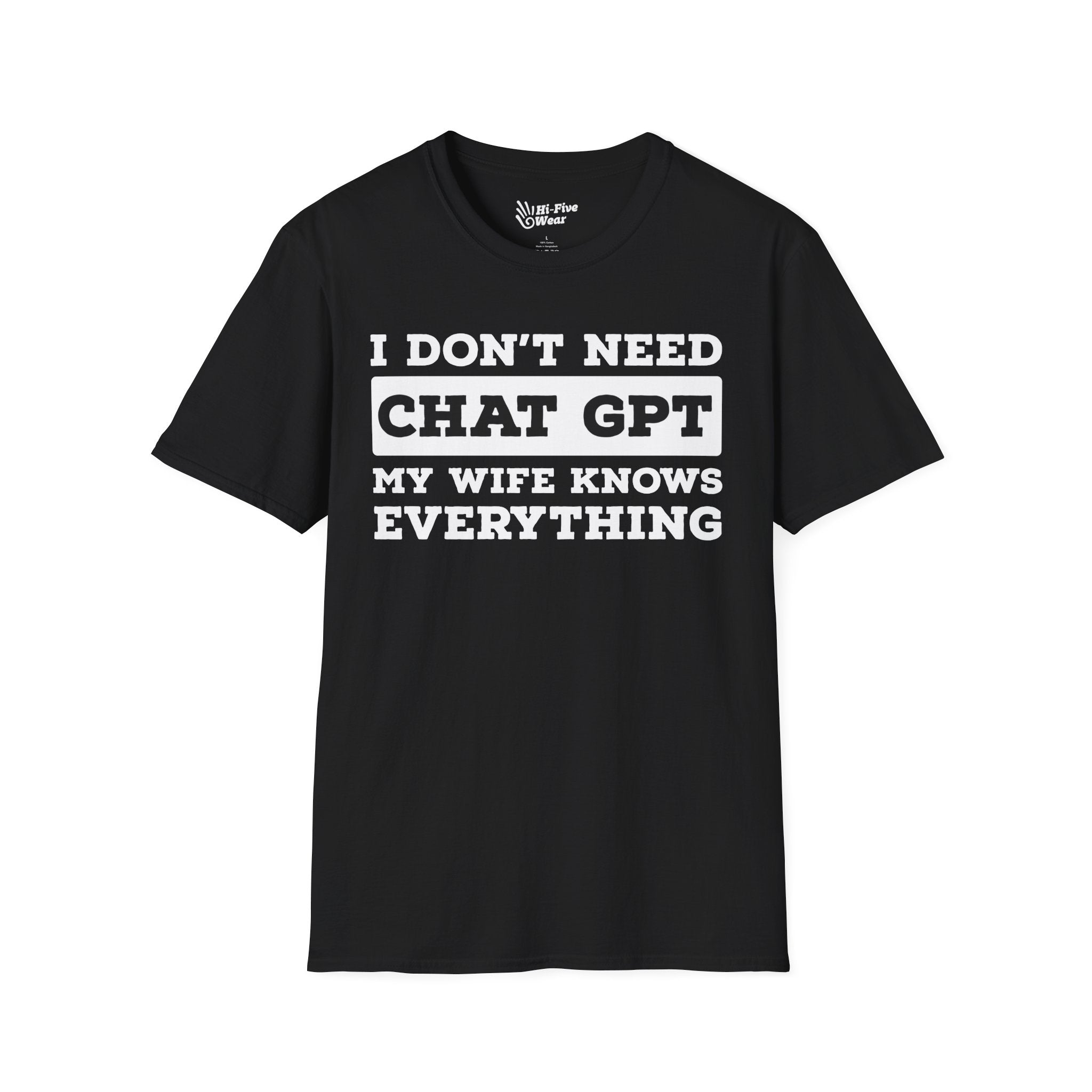 I Don't Need Chat GPT, My Wife Knows Everything Tee