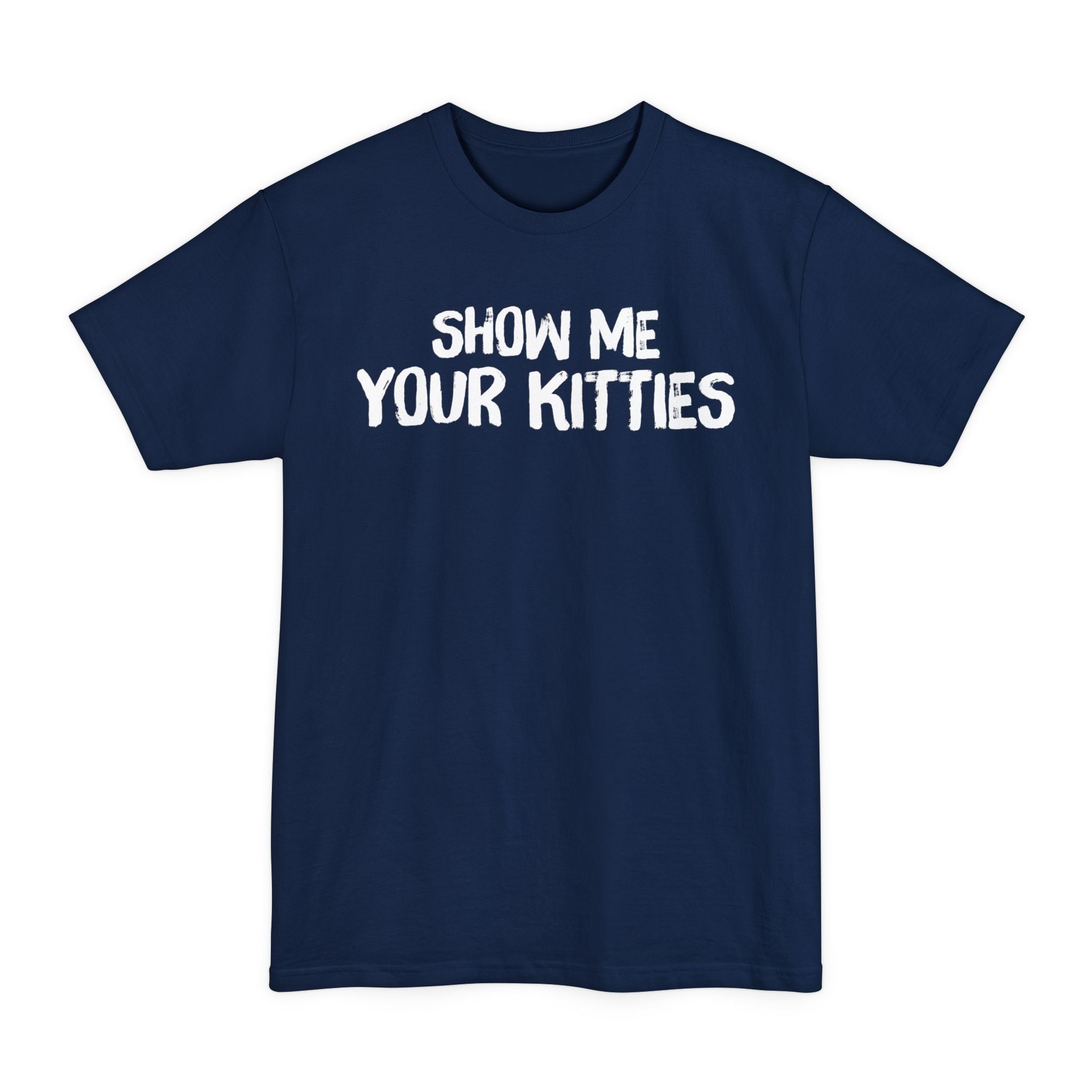 Show Me Your Kitties - Big & Tall Tee