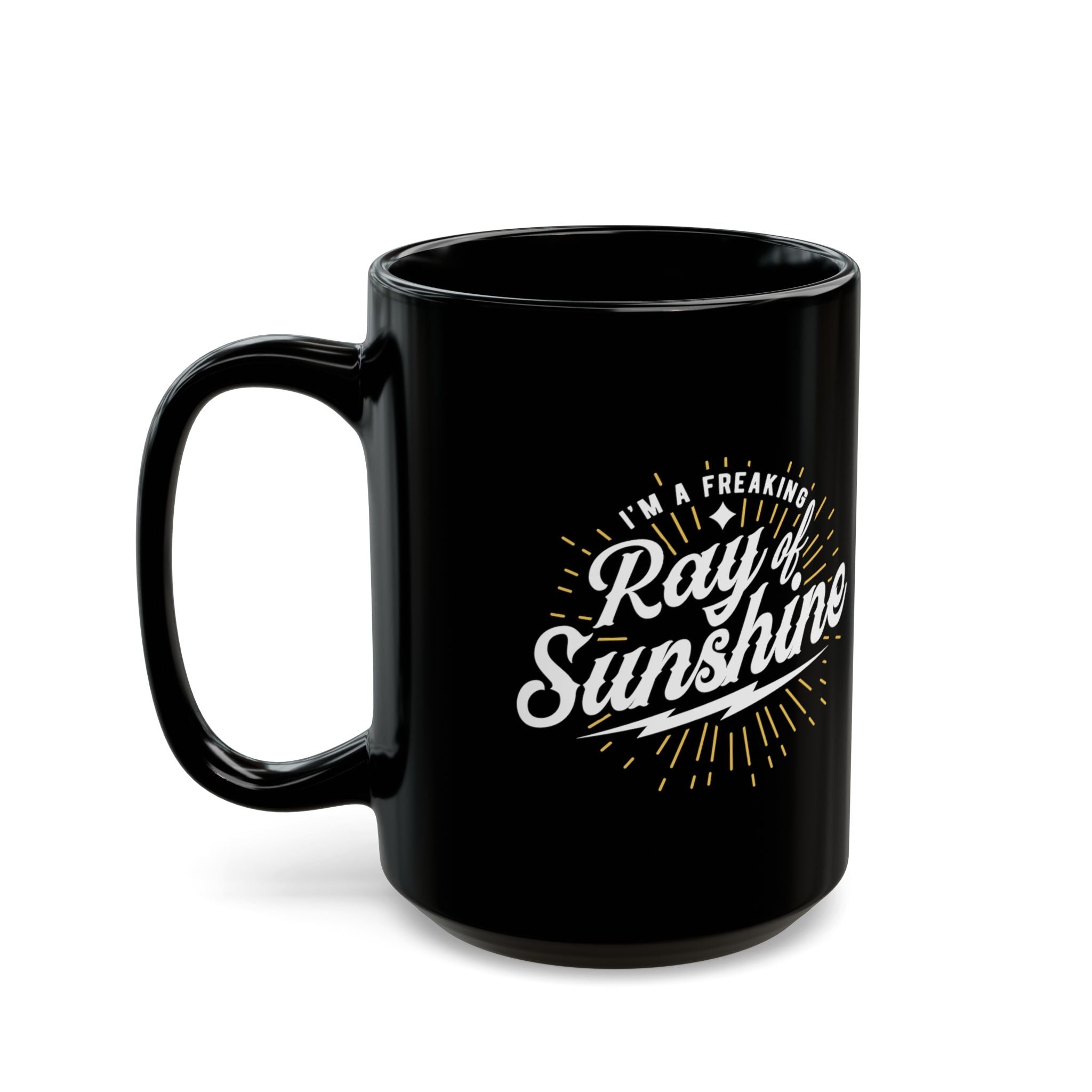 Im Freaking Ray of Sunshine – Coffee Mug (11oz & 15oz)